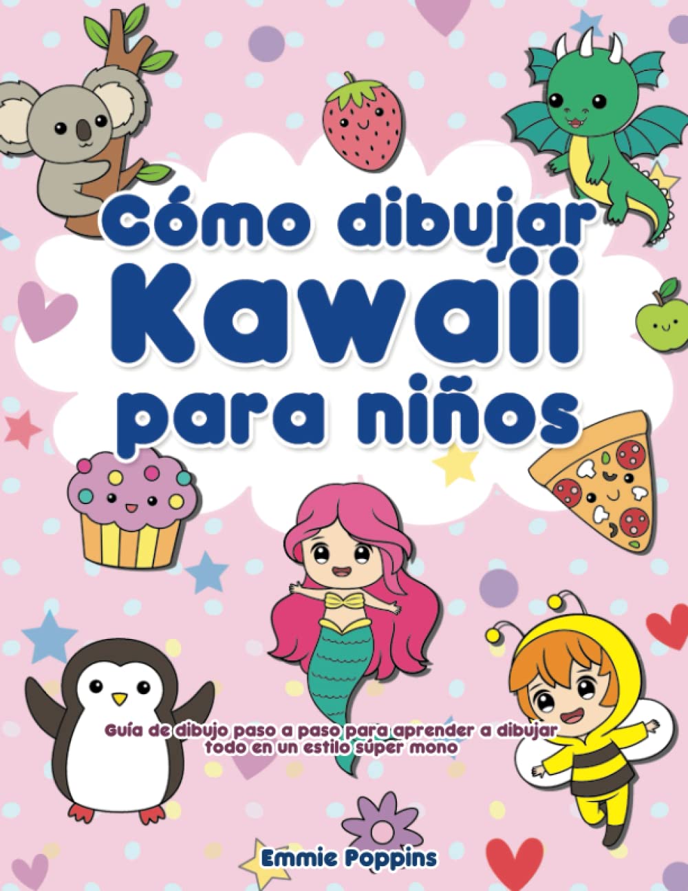 Libro: Cómo dibujar Kawaii para niños: Guía de dibujo paso a paso para aprender a dibujar todo en un estilo súper mono (Spanish Edition)