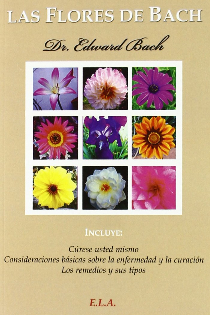 Libro: Las flores de Bach : cúrese usted mismo, consideraciones básicas sobre la enfermedad y la curación y los remedios y sus tipos