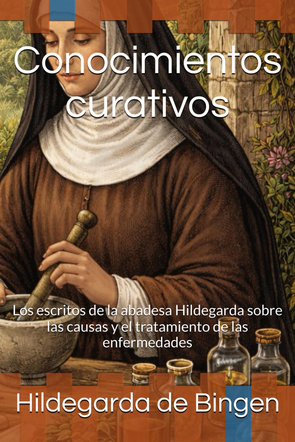 Libro: Conocimientos curativos: Los escritos de la abadesa Hildegarda sobre las causas y el tratamiento de las enfermedades (Spanish Edition)