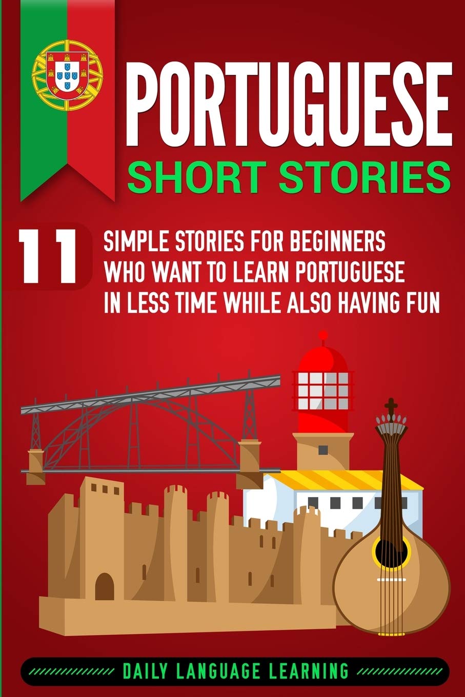 Libro: Portuguese Short Stories: 11 Simple Stories for Beginners Who Want to Learn Portuguese in Less Time While Also Having Fun