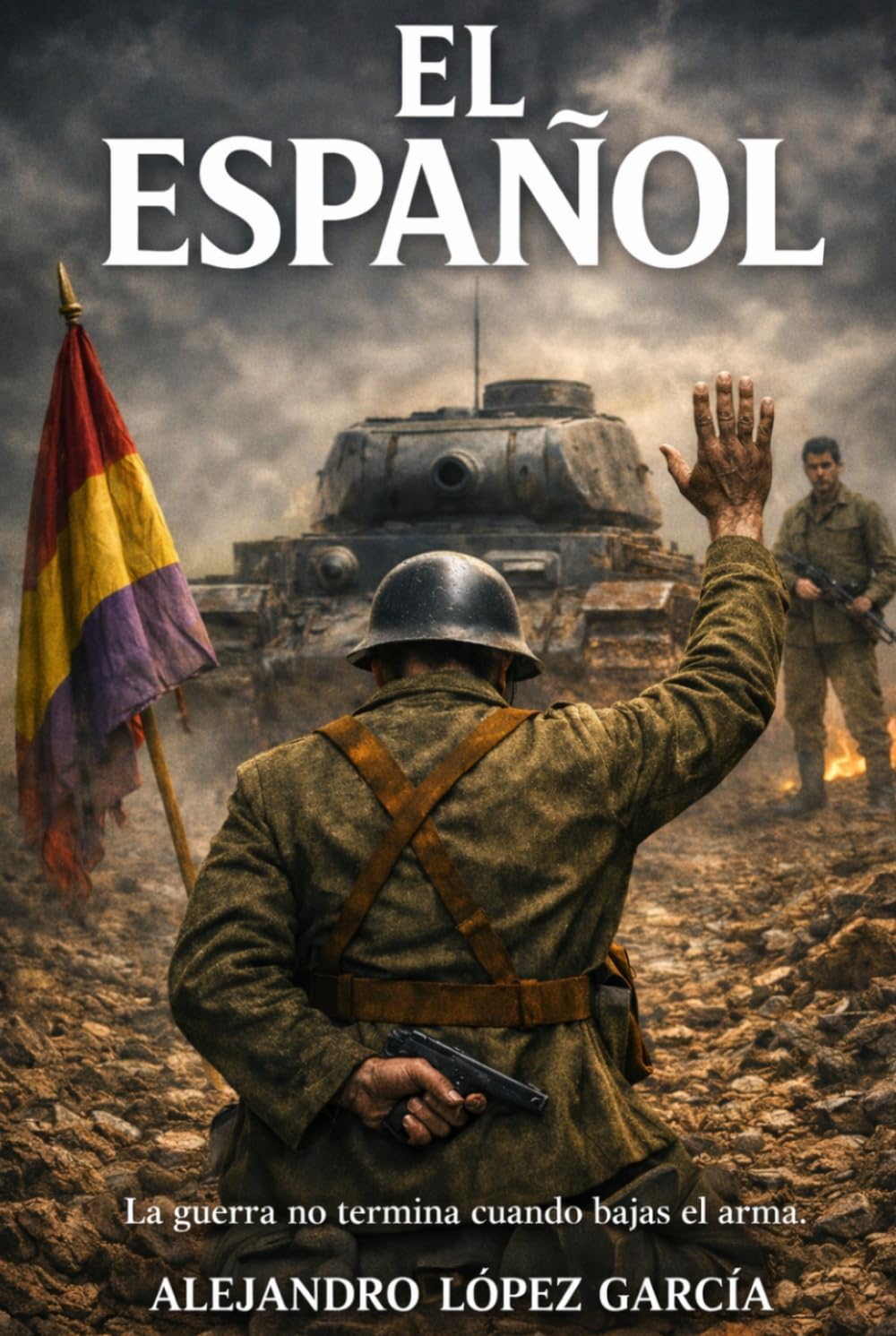 Libro: El Español: La guerra no termina cuando bajas el arma (La Leyenda de Alcántara)
