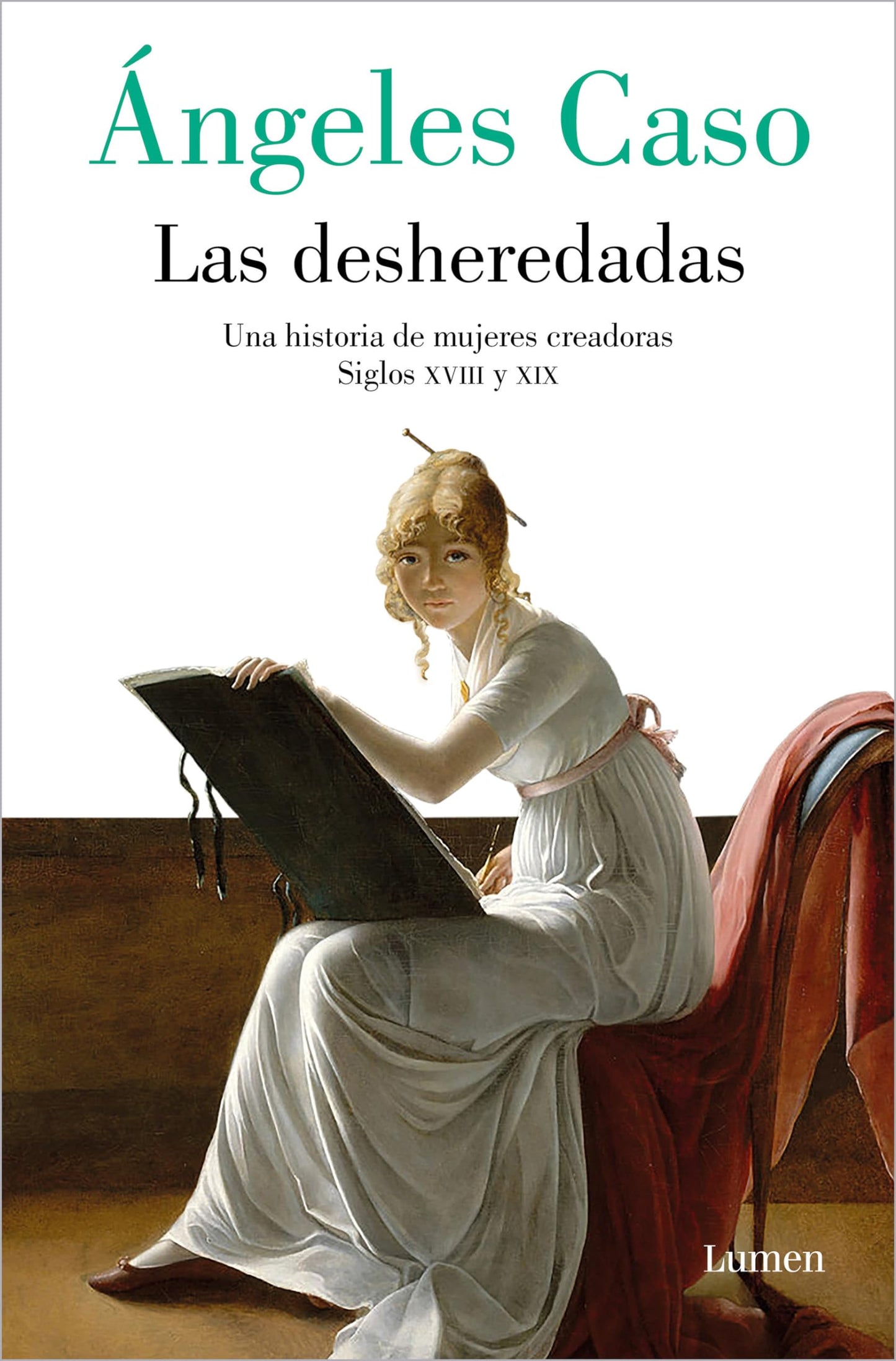 Libro: Las desheredadas: Una historia de mujer creadoras Siglos XVIII y XIX / The Disowned: A History of Women Creators During the 18th and 19th Century (Spanish Edition)