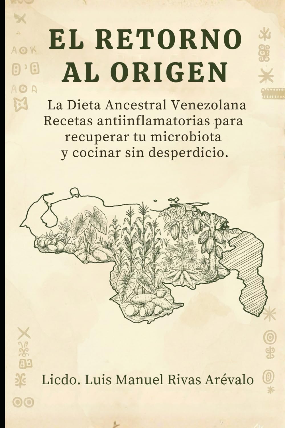 Libro: EL RETORNO AL ORIGEN: La Dieta Ancestral Venezolana Recetas antiinflamatorias para recuperar tu microbiota y cocinar sin desperdicio.