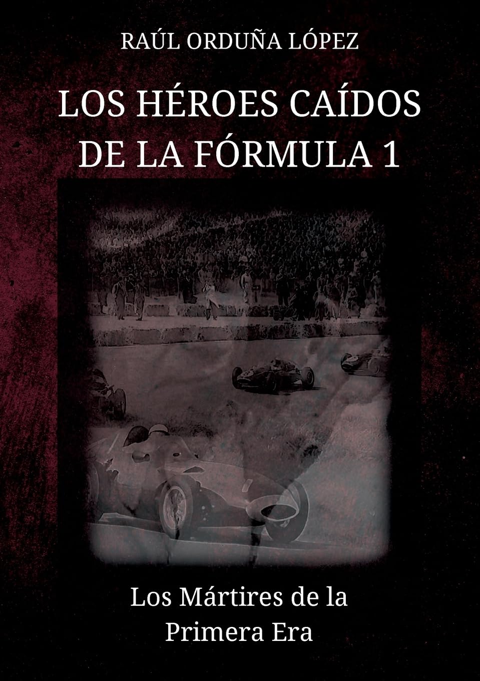 Libro: Los héroes caídos de la fórmula 1: Los Mártires de la Primera Era