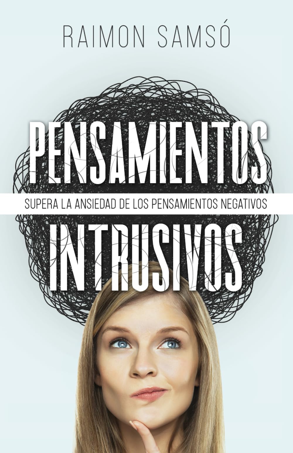 Libro: Pensamientos Intrusivos: Supera la ansiedad de los pensamientos negativos (Desarrollo Personal y Autoayuda)
