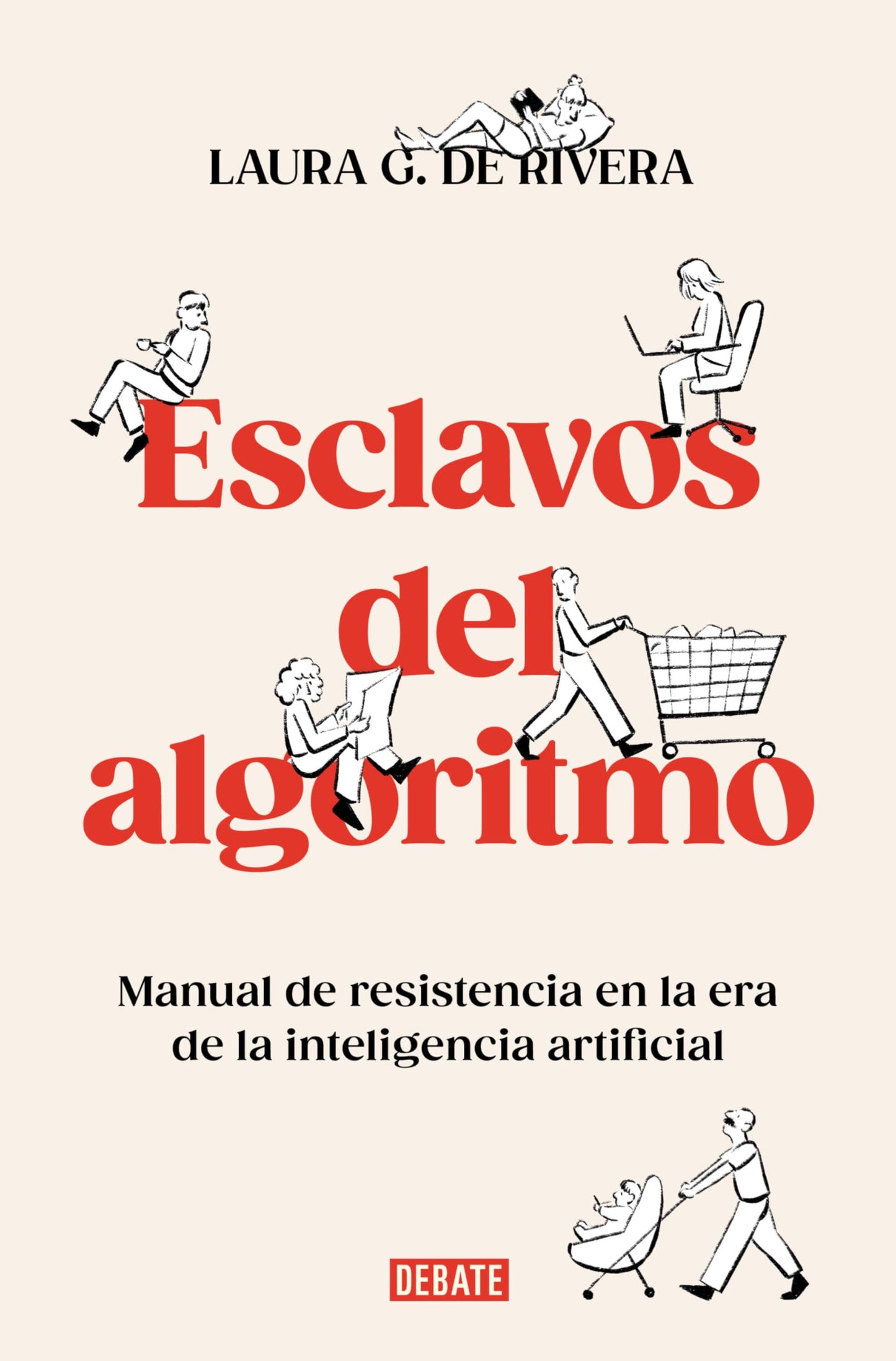 Libro: Esclavos del algoritmo. Manual de resistencia en la era de la inteligencia artificial / Slaves of the Algorithm (Spanish Edition)