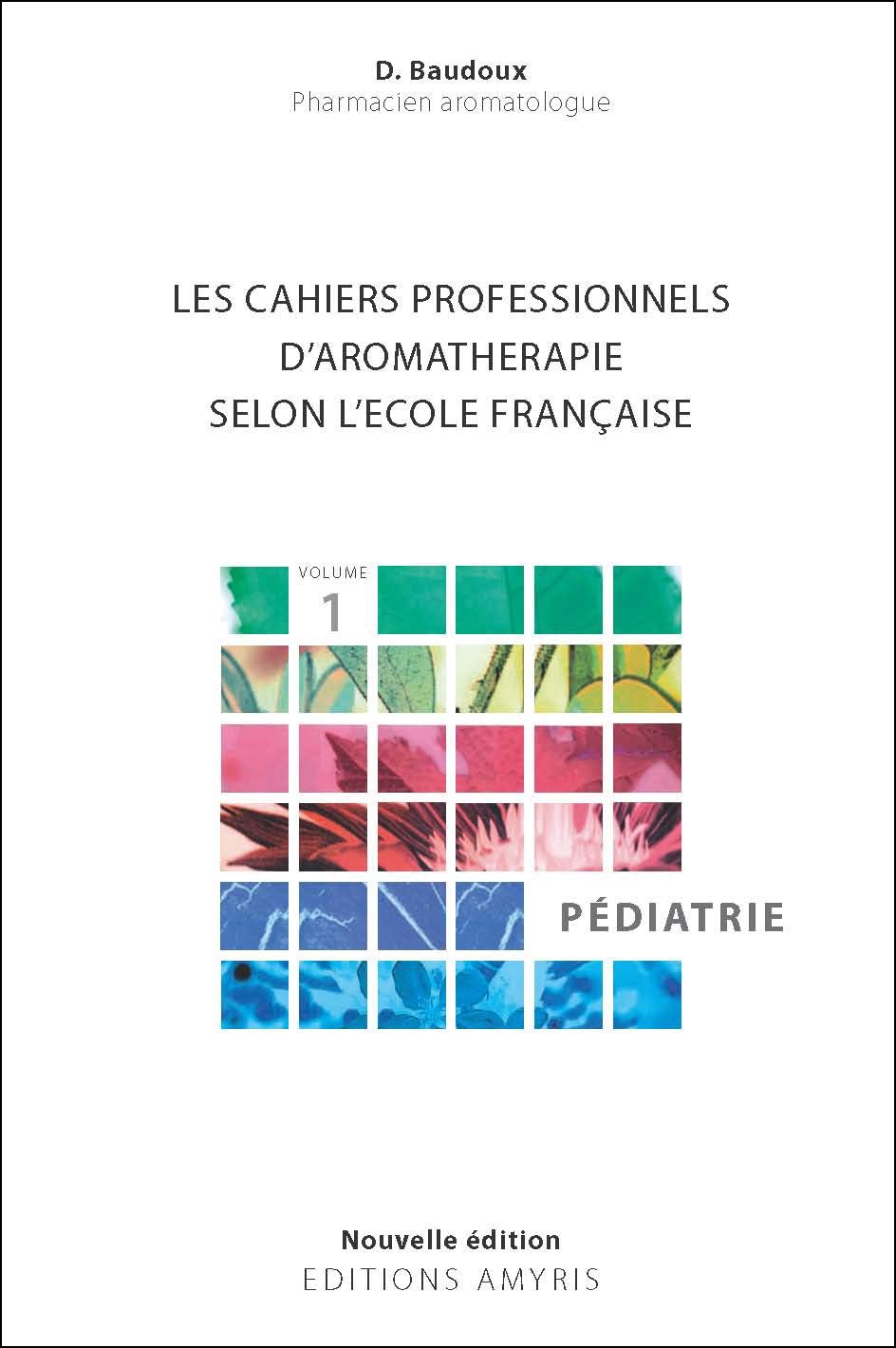 Libro: Les cahiers professionnels d'Aromathérapie selon l'école française: Volume 1, Pédiatrie