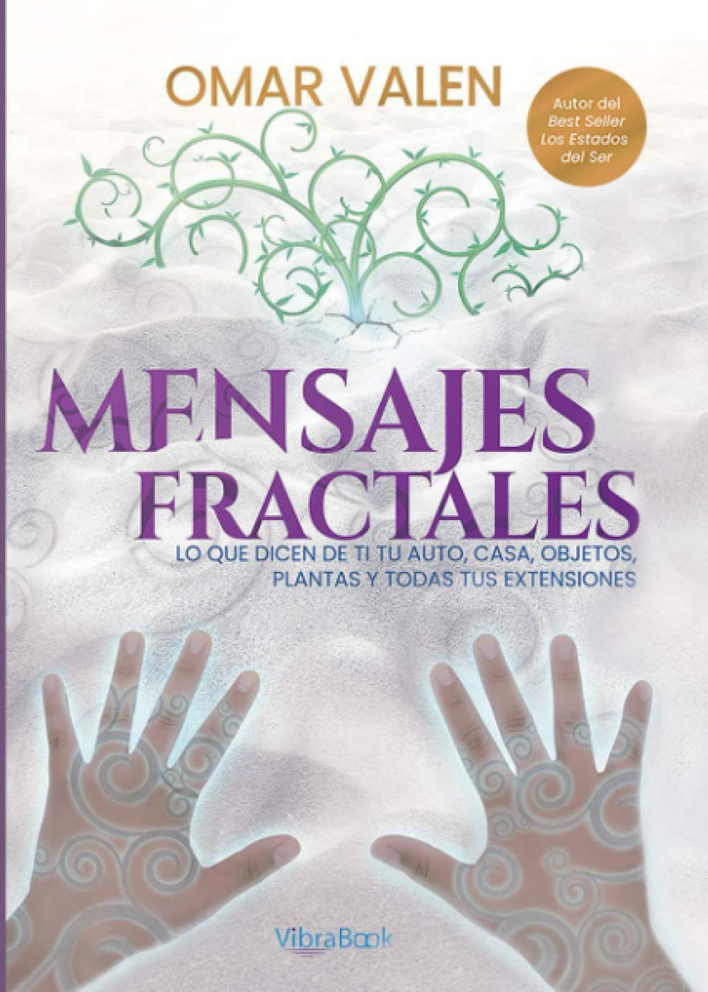 Libro: Mensajes Fractales: Lo que dicen de ti tu auto, casa, objetos, plantas y todas tus extensiones (Spanish Edition)