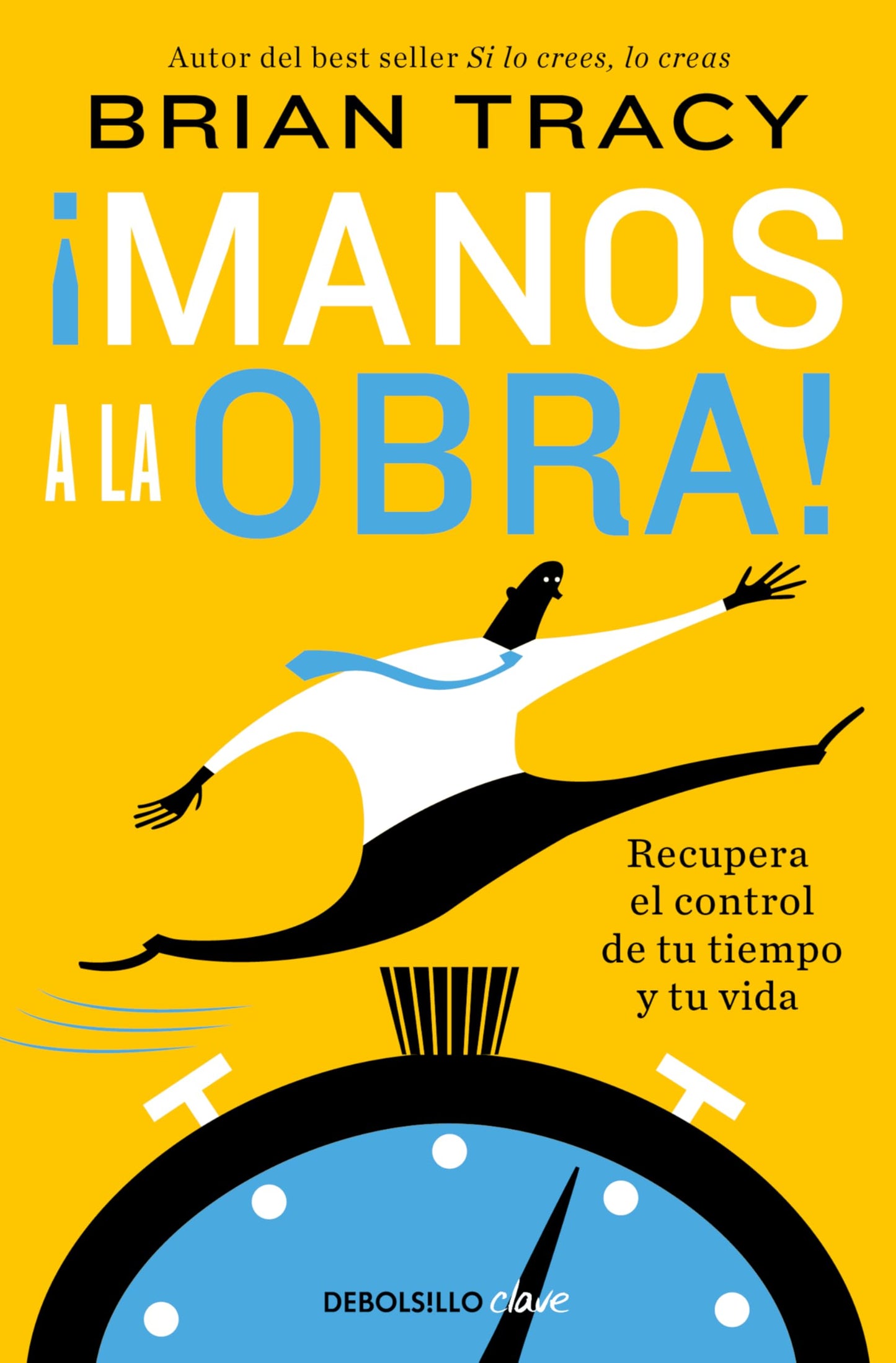 Libro: ¡Manos a la obra!: Recupera el control de tu tiempo y tu vida (Clave)