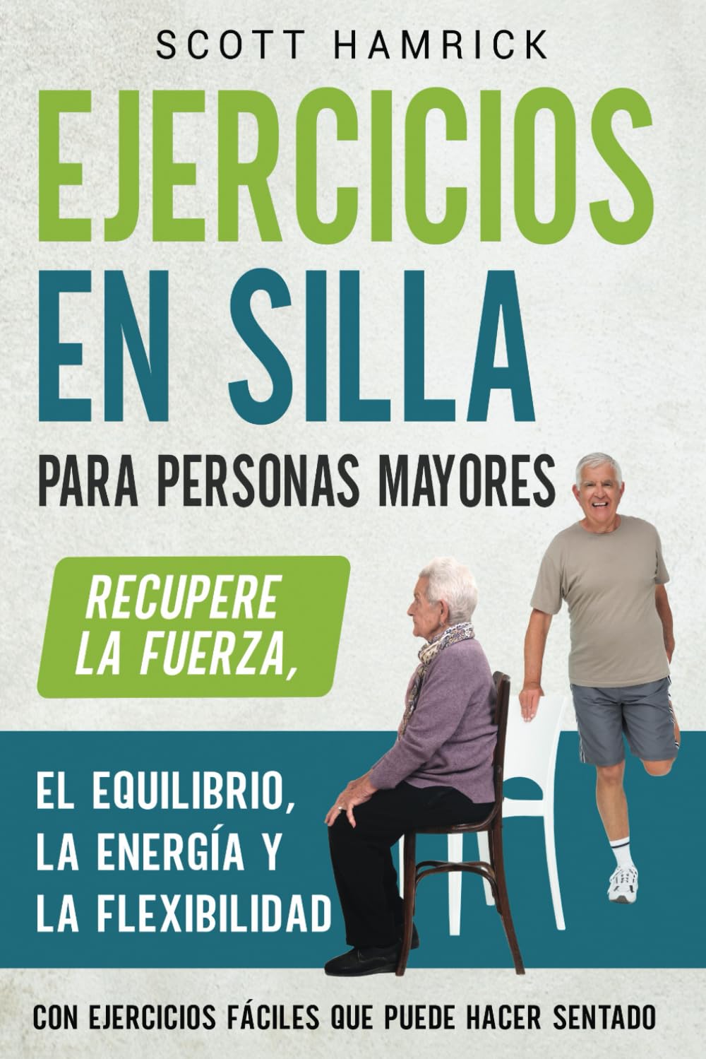 Libro: Ejercicios en silla para personas mayores: Recupere la fuerza, el equilibrio, la energía y la flexibilidad con ejercicios fáciles que puede hacer ... ... para Hombres y Mujeres mayores de 60 años)