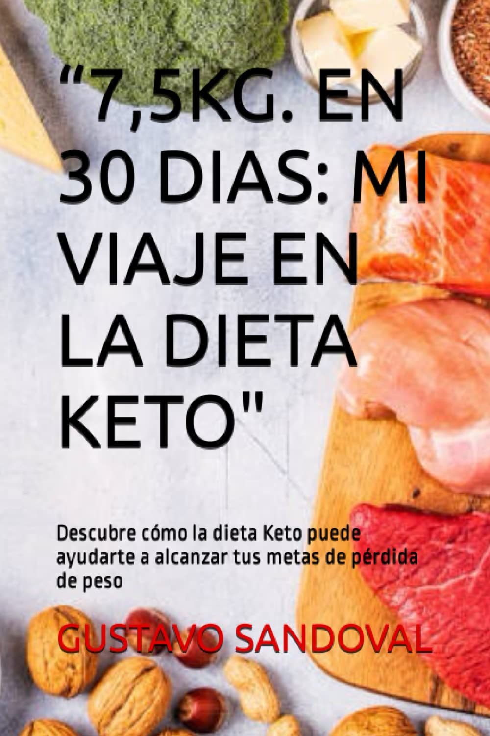 Libro: “7,5KG. EN 30 DIAS: MI VIAJE EN LA DIETA KETO": Descubre cómo la dieta Keto puede ayudarte a alcanzar tus metas de pérdida de peso (Spanish Edition)