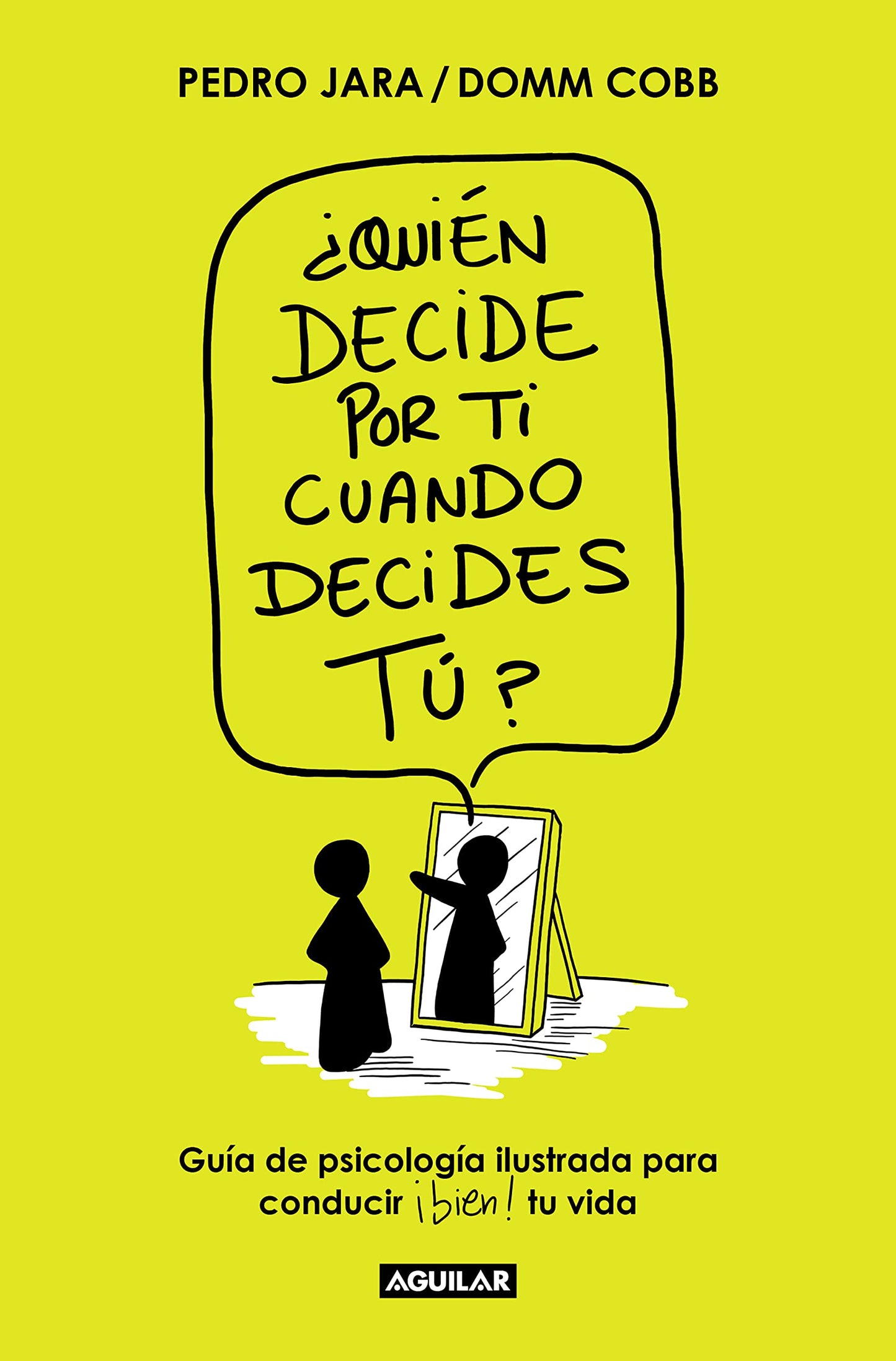 Libro: ¿Quién decide por ti cuando decides tú?: Guía de psicología ilustrada para conducir bien tu vida (Divulgación)