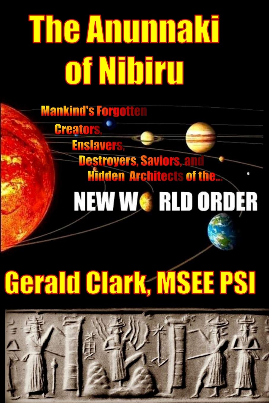 Libro: The Anunnaki of Nibiru: Mankind's Forgotten Creators, Enslavers, Saviors, and Hidden Architects of the New World Order