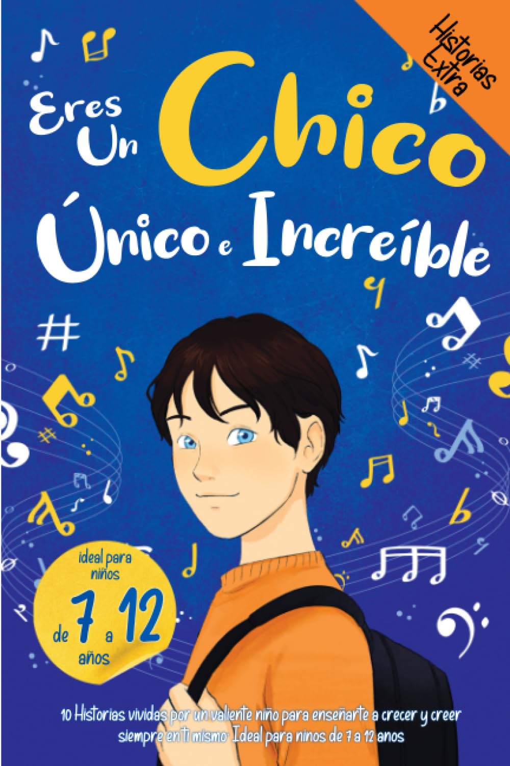 Libro: Eres un Chico Único e Increíble: 10 Historias vividas por un valiente niño para enseñarte a crecer y creer siempre en ti mismo. Ideal para niños de 7 a 12 años. (Spanish Edition)