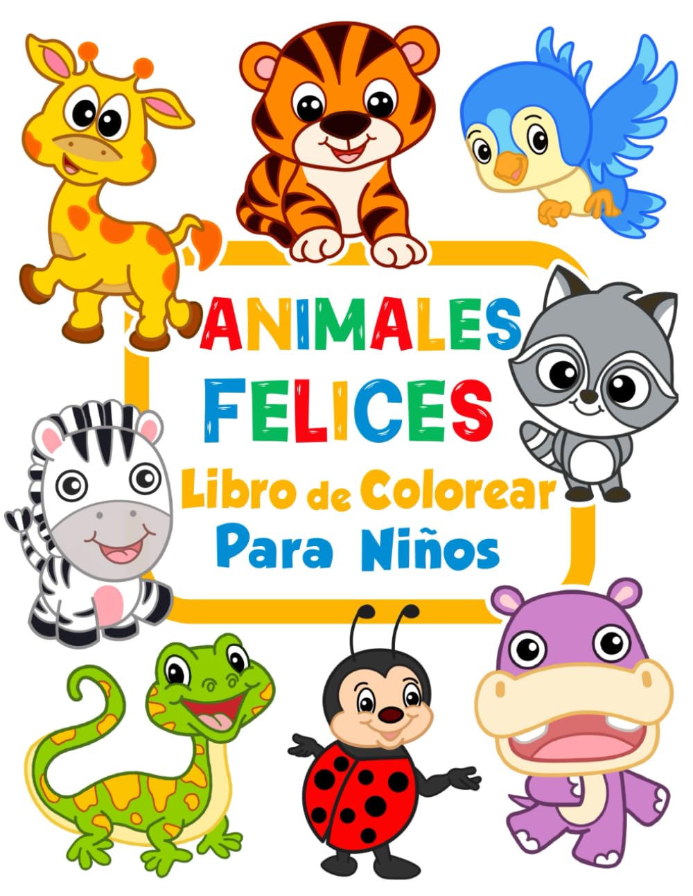 Libro: Animales Felices - Libro de colorear para niños: 100 dibujos de animales fáciles y divertidos para colorear para niños de 1 a 3 años