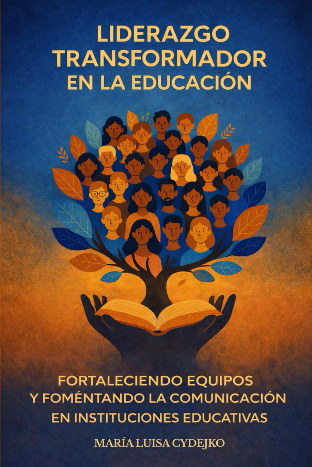 Libro: Liderazgo Transformador en la Educación: Fortaleciendo Equipos y Fomentando la Comunicación en Instituciones Educativas