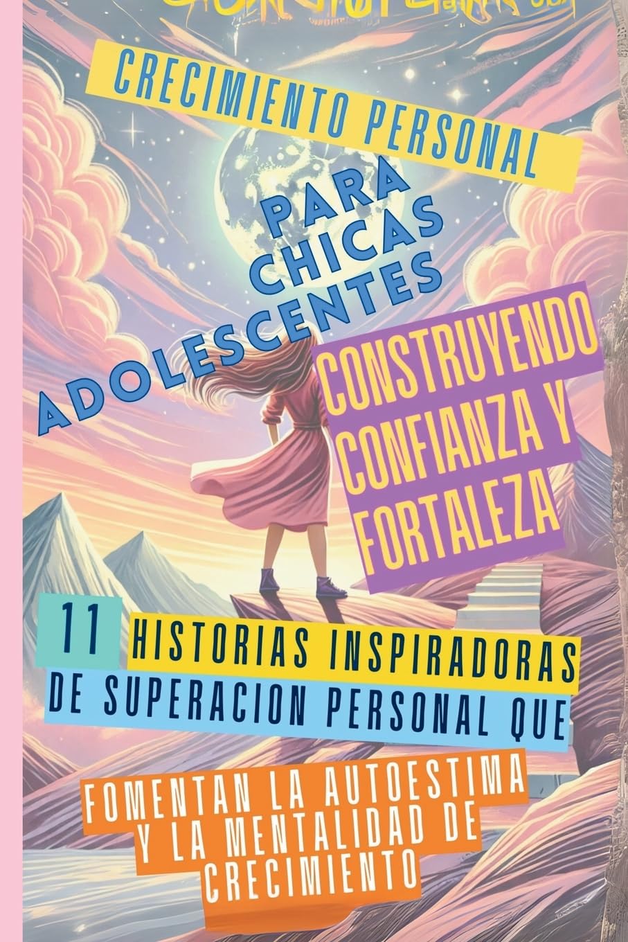 Libro: Crecimiento Personal para Chicas Adolescentes Construyendo Confianza y Fortaleza: 11 Historias Inspiradoras de Superación Personal que Fomentan la ... Mentalidad de Crecimiento (Spanish Edition)