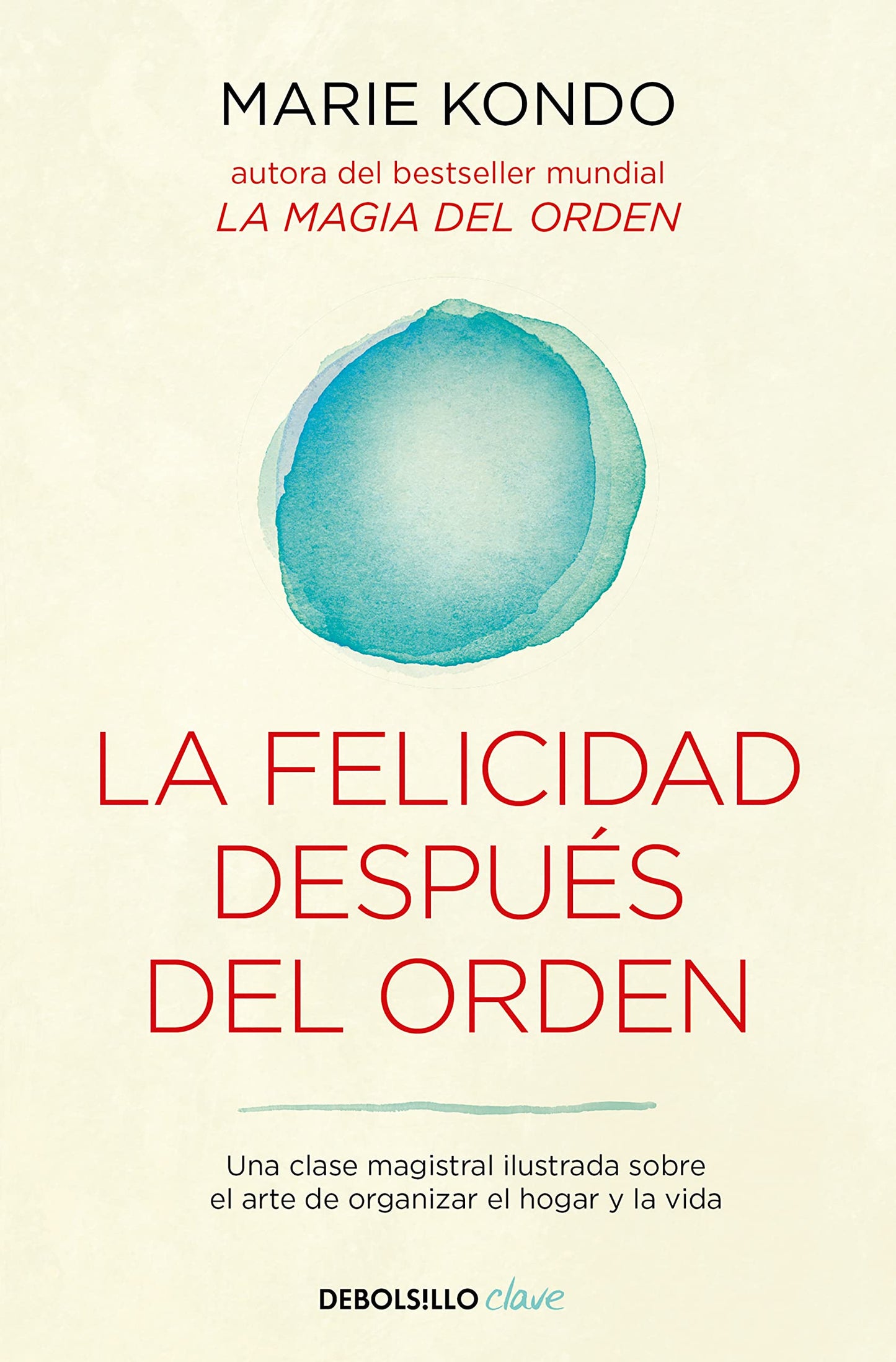 Libro: La felicidad después del orden (La magia del orden 2): Una clase magistral ilustrada sobre el arte de organizar el hogar y la vida