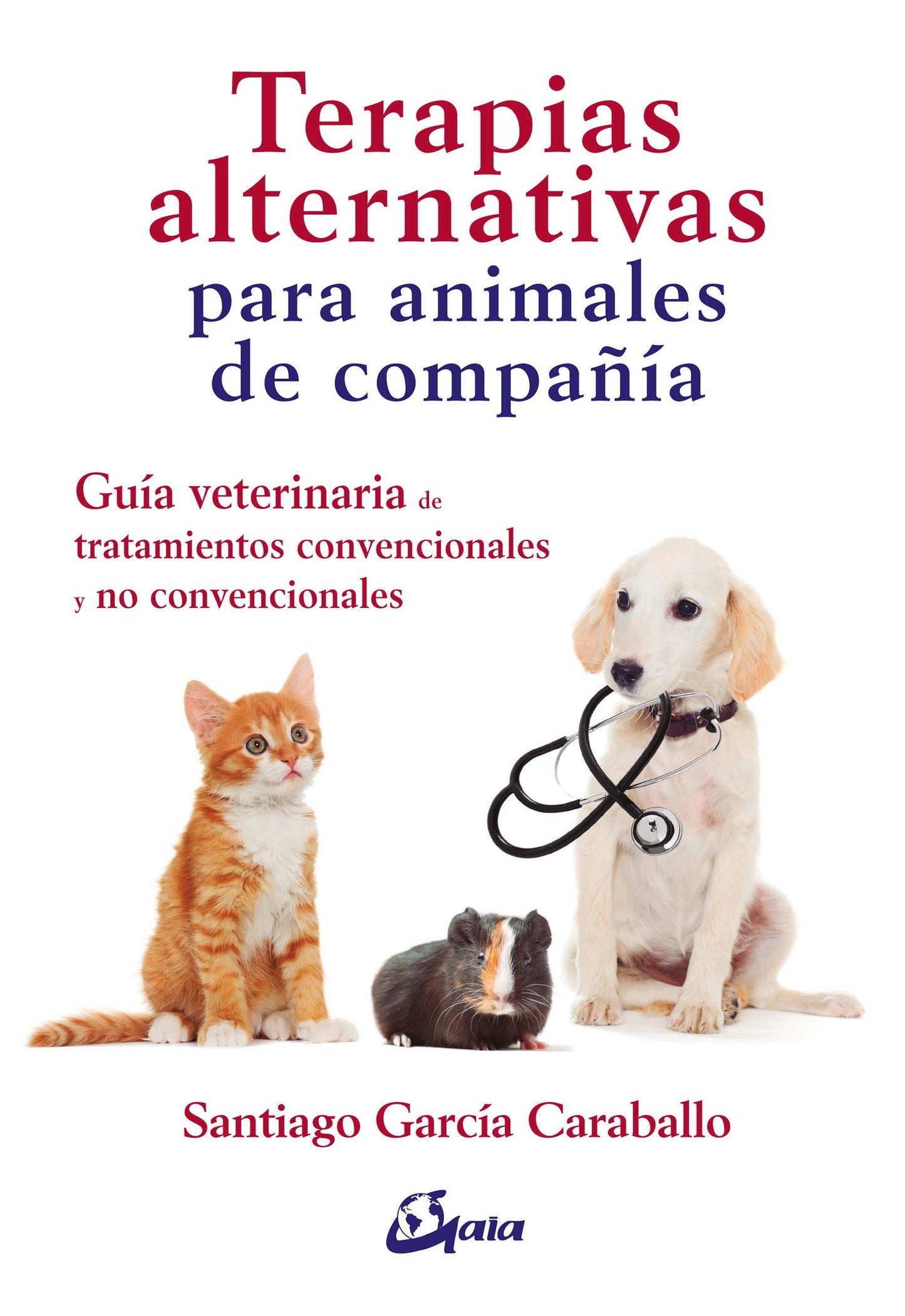 Terapias alternativas para animales de compañía. Guía veterinaria de tratamientos convencionales y no convencionales