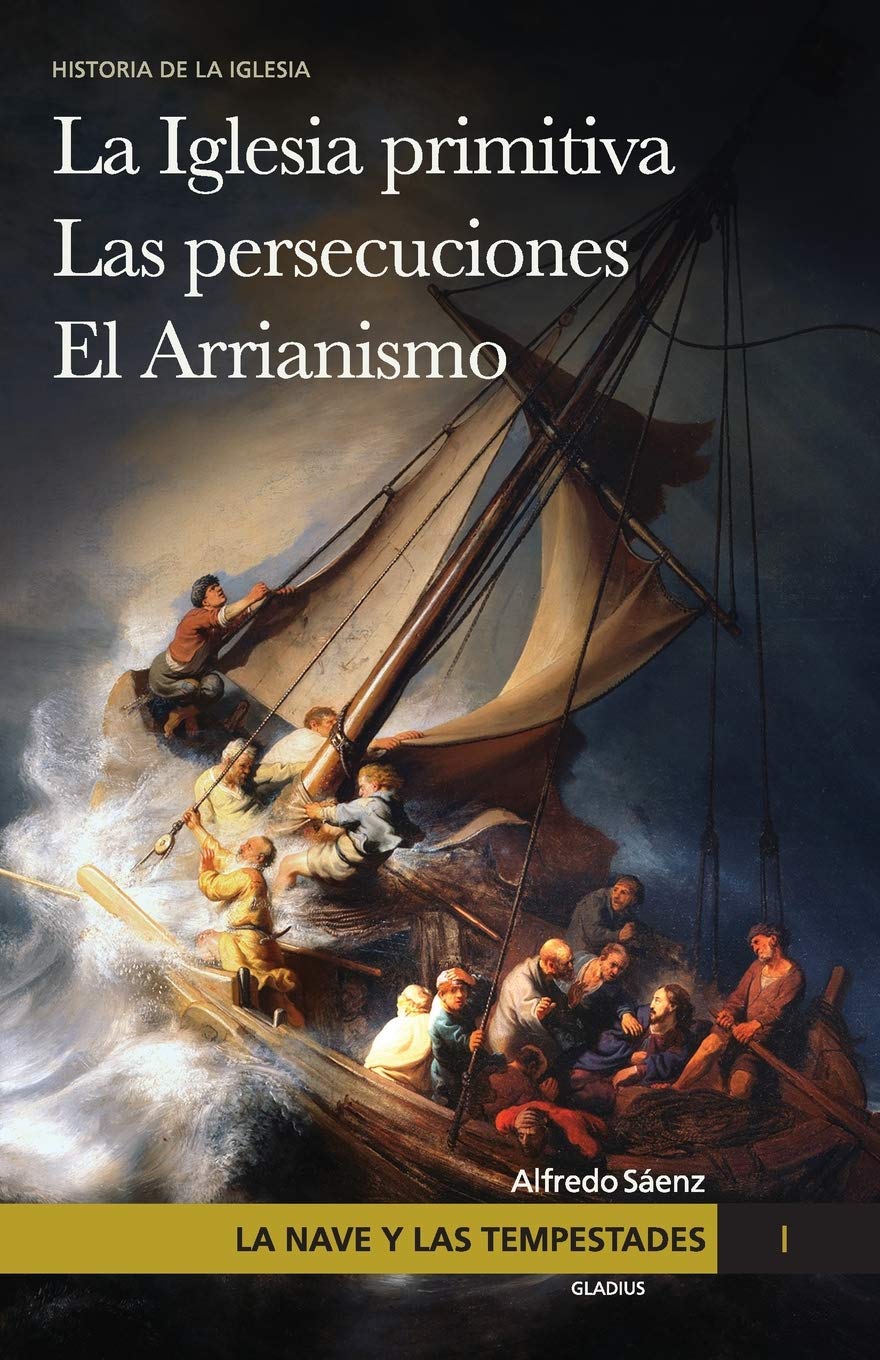 Libro: La nave y las tempestades. T. 1: La Sinagoga y la Iglesia primitiva. Las persecuciones del Imperio Romano. El arrianismo