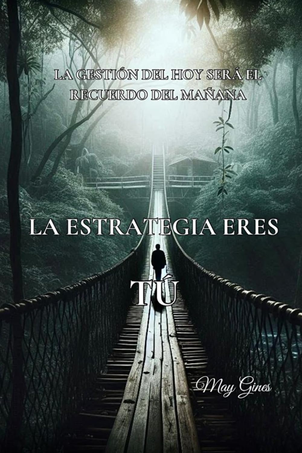 Libro: LA ESTRATEGIA ERES TU: LA GESTION DEL HOY SERA EL RECUERDO DEL MAÑANA