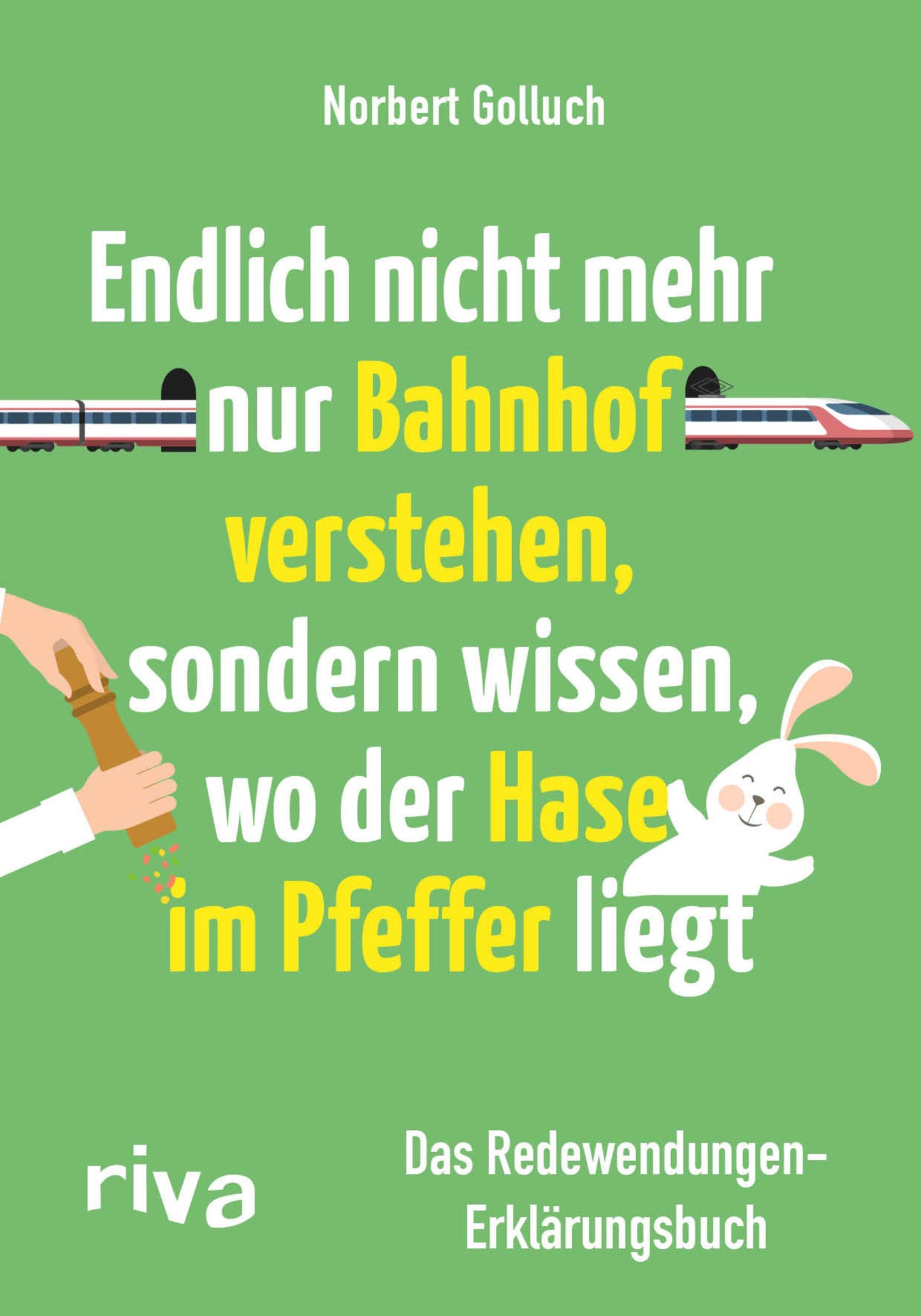 Libro: Endlich nicht mehr nur Bahnhof verstehen, sondern wissen, wo der Hase im Pfeffer liegt: Das Redewendungen-Erklärungsbuch