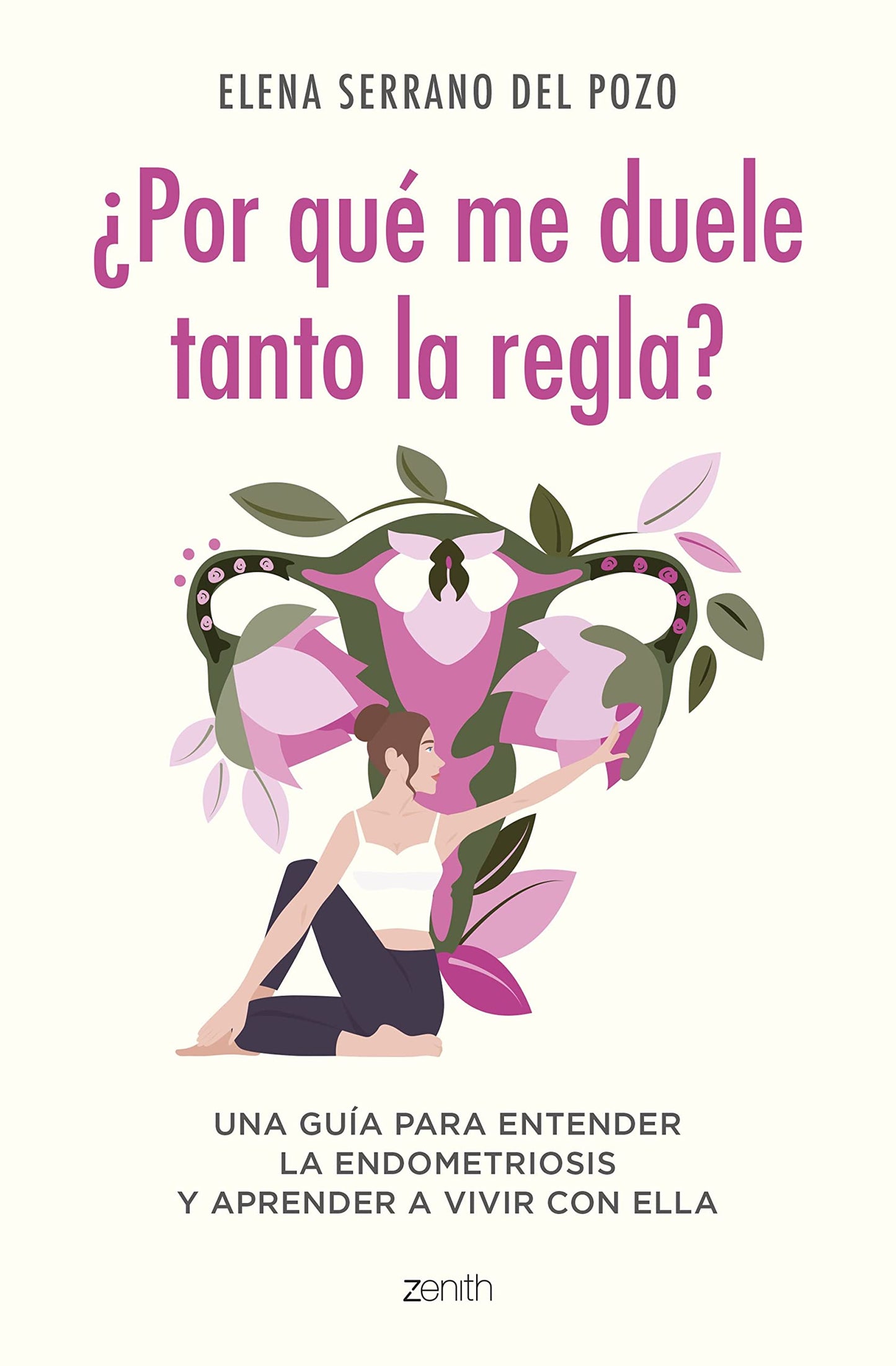 Libro: ¿Por qué me duele tanto la regla?: Una guía para entender la endometriosis y aprender a vivir con ella (Zenith Her)