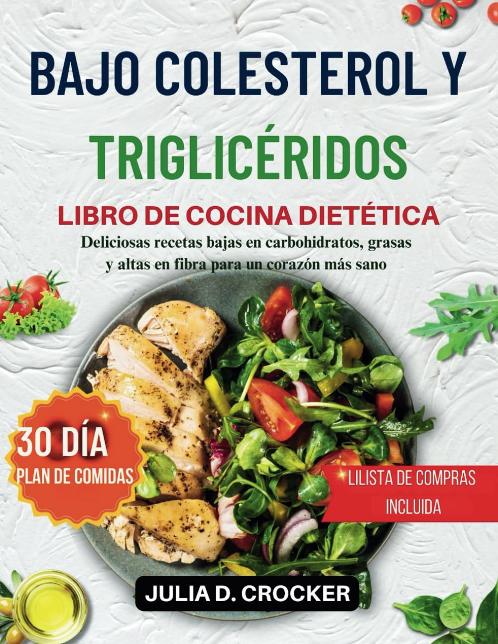 Libro: COLESTEROL Y TRIGLICÉRIDOS BAJOS LIBRO DE COCINA DIETÉTICA: Deliciosas recetas bajas en carbohidratos, grasas y altas en fibra para un corazón más ... de alimentación de 30 días) (Spanish Edition)
