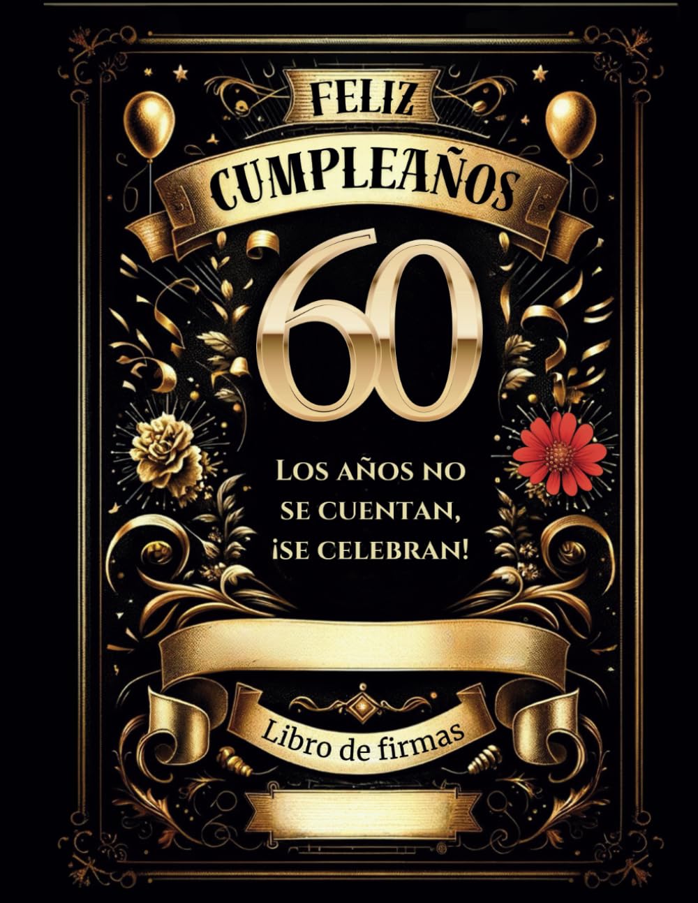 Libro de firmas 60 cumpleaños: Los años no se cuentan, ¡se celebran!” Personificado para dedicatorias, felicitaciones, álbum de fotos y recuerdos. Regalo 60 cumpleaños hombre o mujer (Spanish Edition)