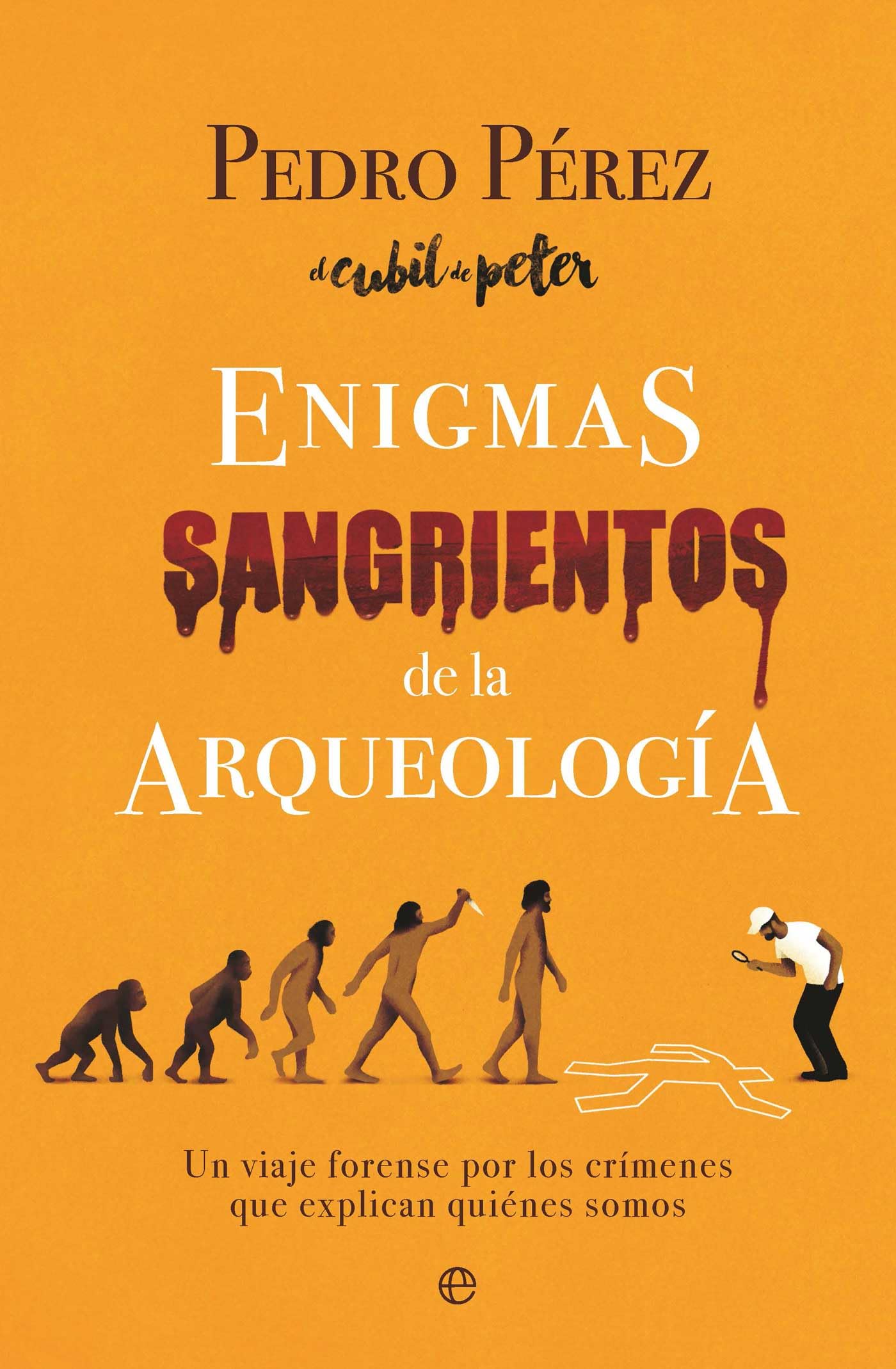 Libro: Enigmas sangrientos de la arqueología: Un viaje forense por los crímenes que explican quiénes somos