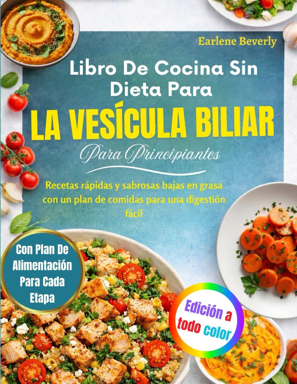 Libro De Cocina Sin Dieta Para La Vesícula Biliar Para Principiantes: Recetas rápidas y sabrosas bajas en grasa con un plan de comidas para una digestión fácil (Spanish Edition)