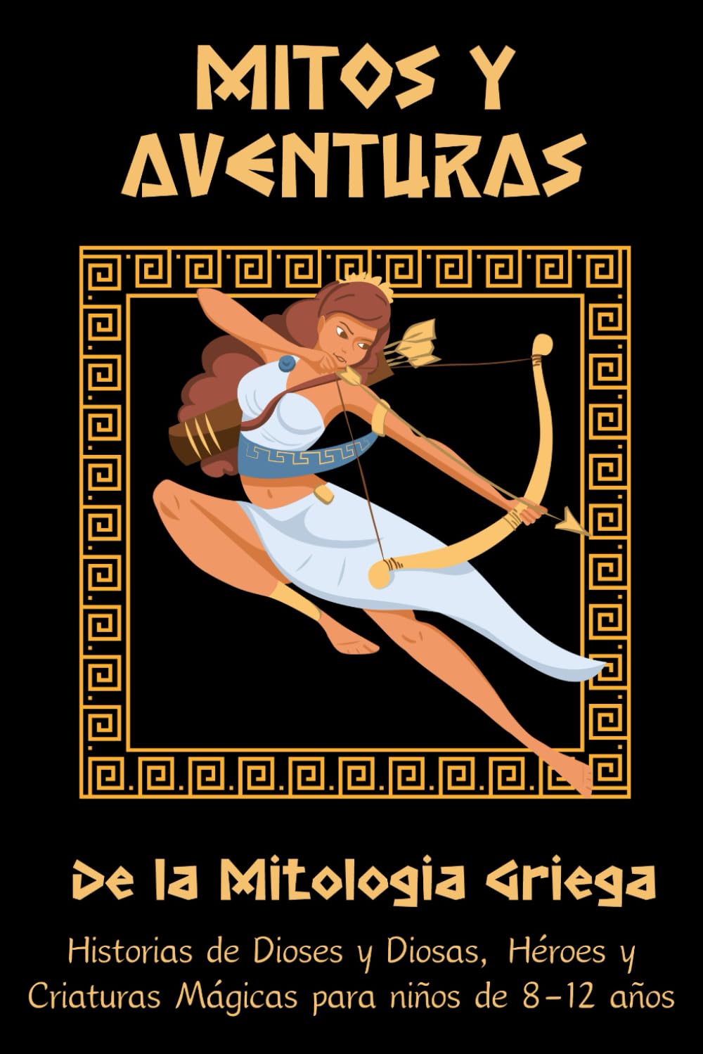 Libro: Mitos y Aventuras de la Mitología Griega: Historias de Dioses y Diosas, Héroes y Criaturas Mágicas para niños de 8-12 años (Spanish Edition)