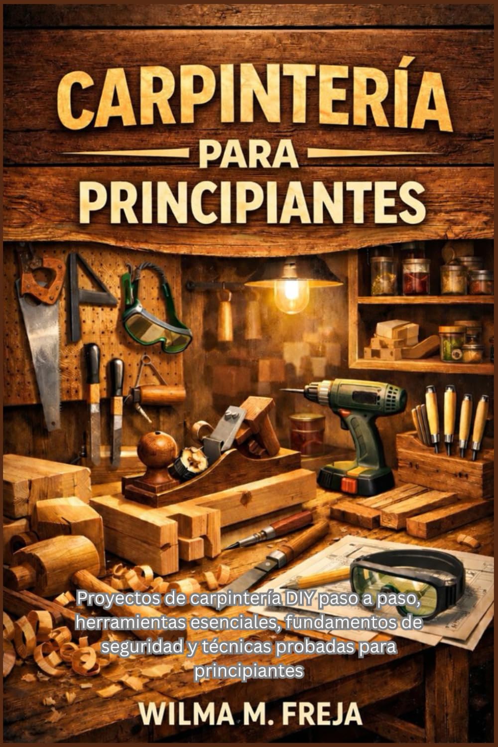 Libro: CARPINTERÍA PARA PRINCIPIANTES: Proyectos de carpintería DIY paso a paso, herramientas esenciales, fundamentos de seguridad y técnicas probadas para principiantes
