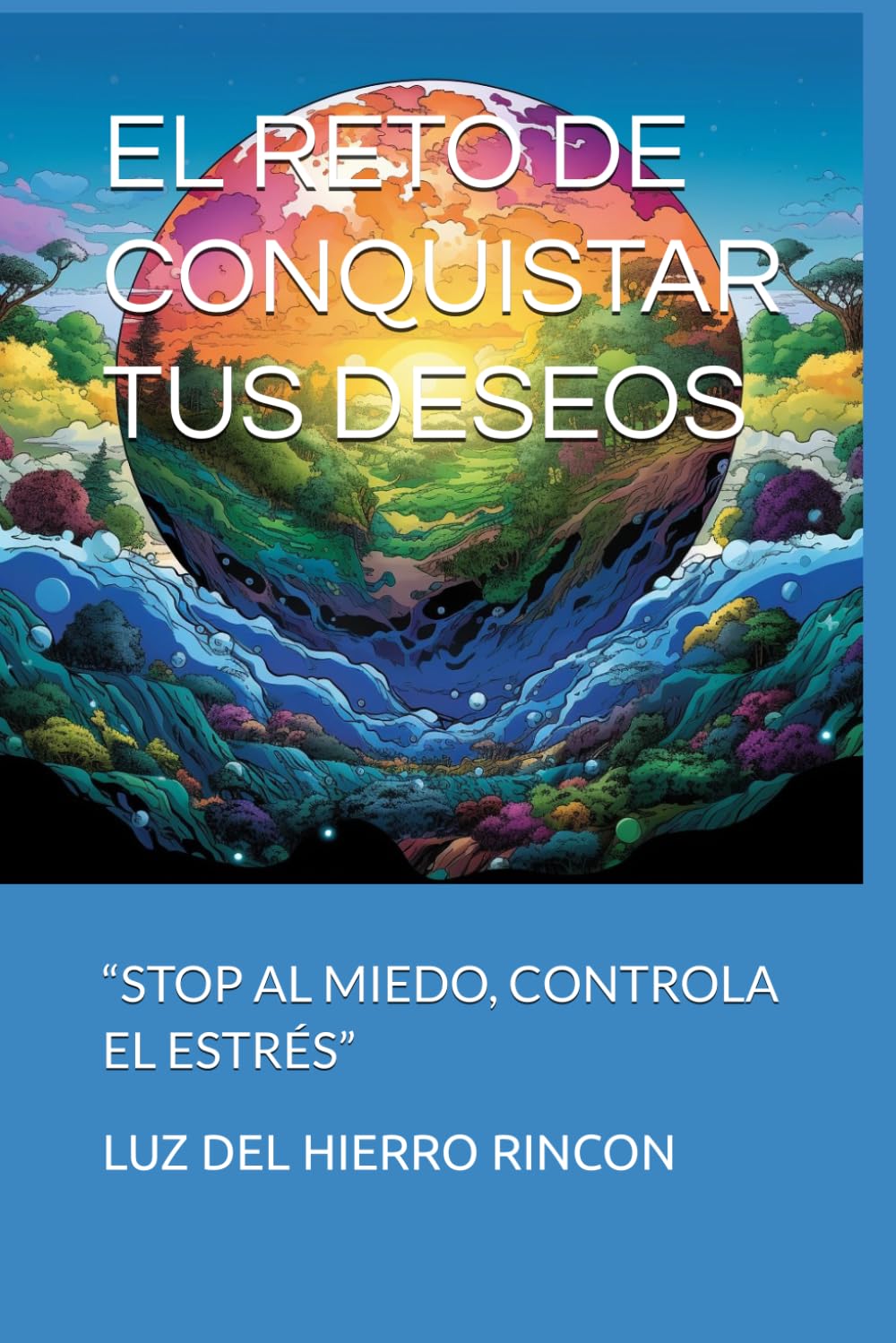 Libro: EL RETO DE CONQUISTAR TUS DESEOS: “STOP AL MIEDO, CONTROLA EL ESTRÉS”