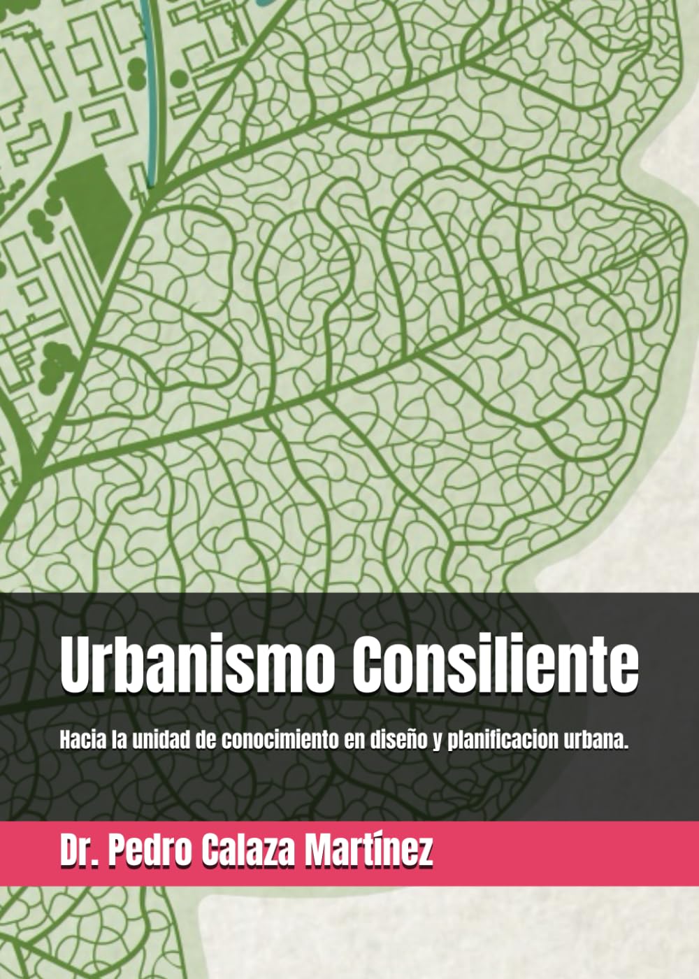 Libro: URBANISMO CONSILIENTE.: Hacia la unidad de conocimiento en diseño y planificación urbana. (Spanish Edition)