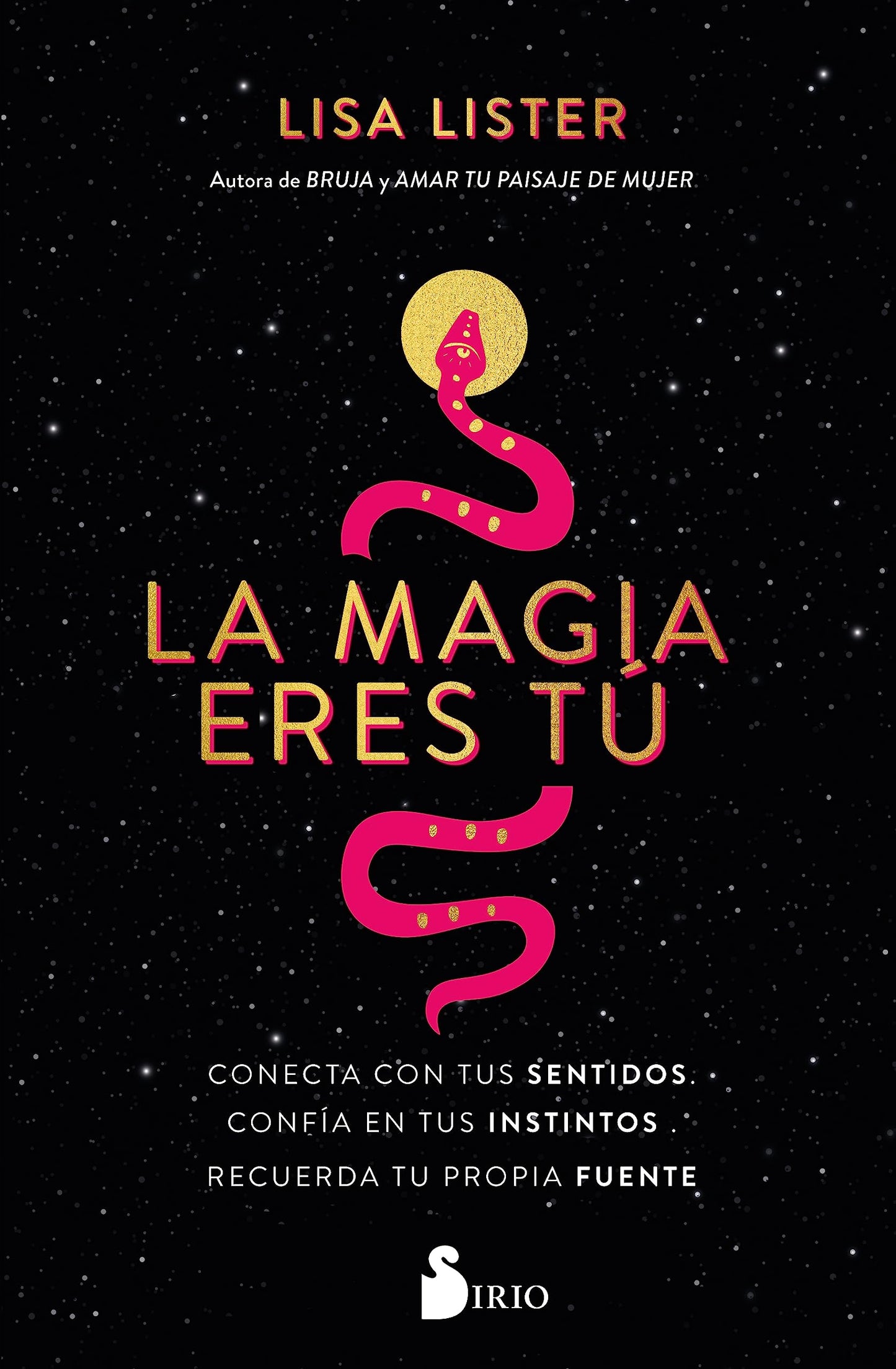 Libro: La Magia eres tú: Conecta con tus sentidos. Confía en tus instintos. Recuerda tu propia fuente (SIN COLECCION)