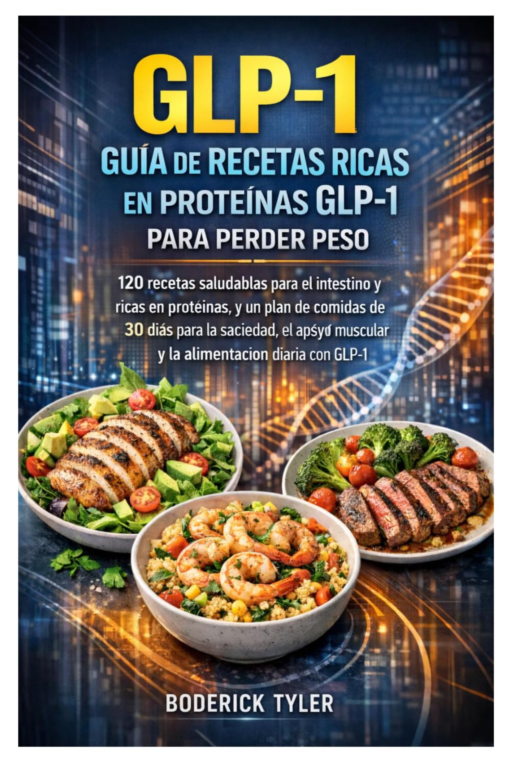Guía de recetas ricas en proteínas GLP-1 para perder peso: 120 recetas saludables para el intestino y ricas en proteínas, y un plan de comidas de 30 ... muscular y la alimentación diaria con GLP-1.