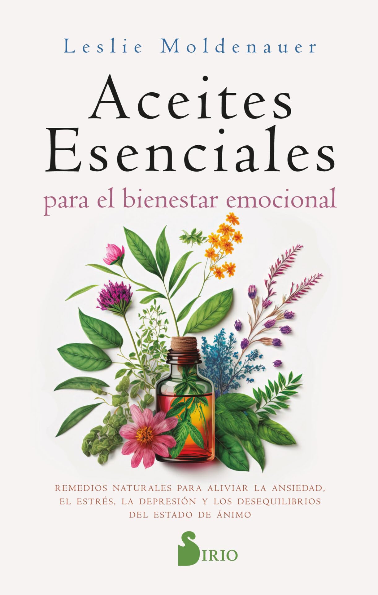 Aceites esenciales para el bienestar emocional: Alivia la ansiedad, el estrés, la depresión y los desequilibrios del estado de ánimo de forma natural