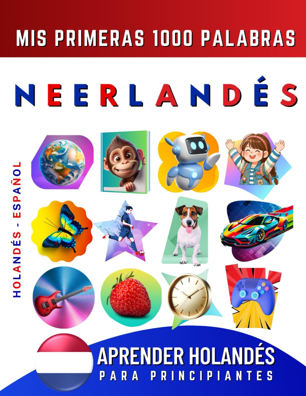 Libro: Aprender Neerlandés para Principiantes, Mis Primeras 1000 Palabras: Libro Bilingüe de Aprendizaje de Holandés - Español para Niños y Adultos