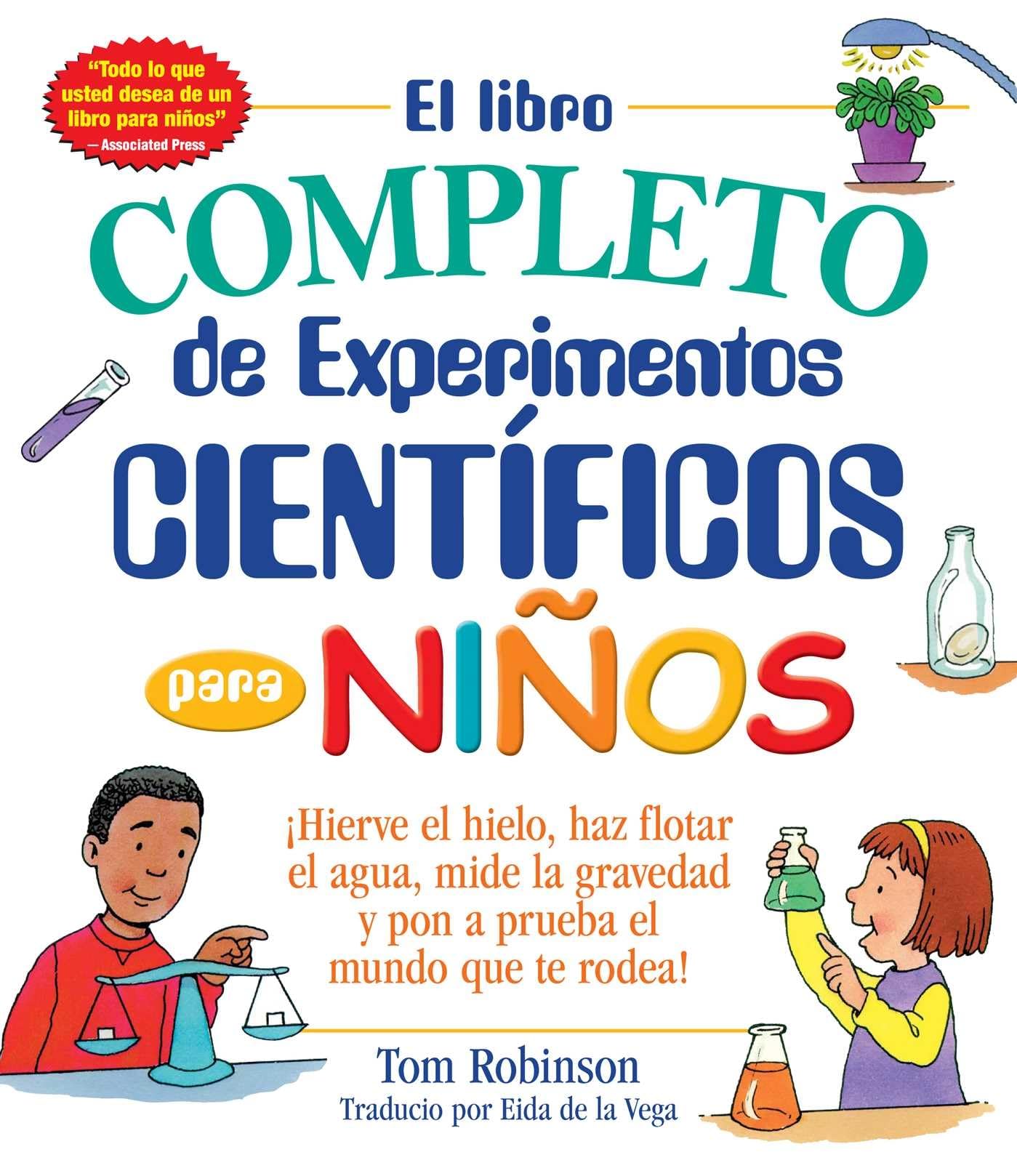Libro: El libro completo de experimentos cientificos para ninos / The Everything Kids': ¡Hierve el hielo, haz flotar el agua, mide la gravedad y pon a prueba el mundo que te rodea! (Everything® Kids Series)