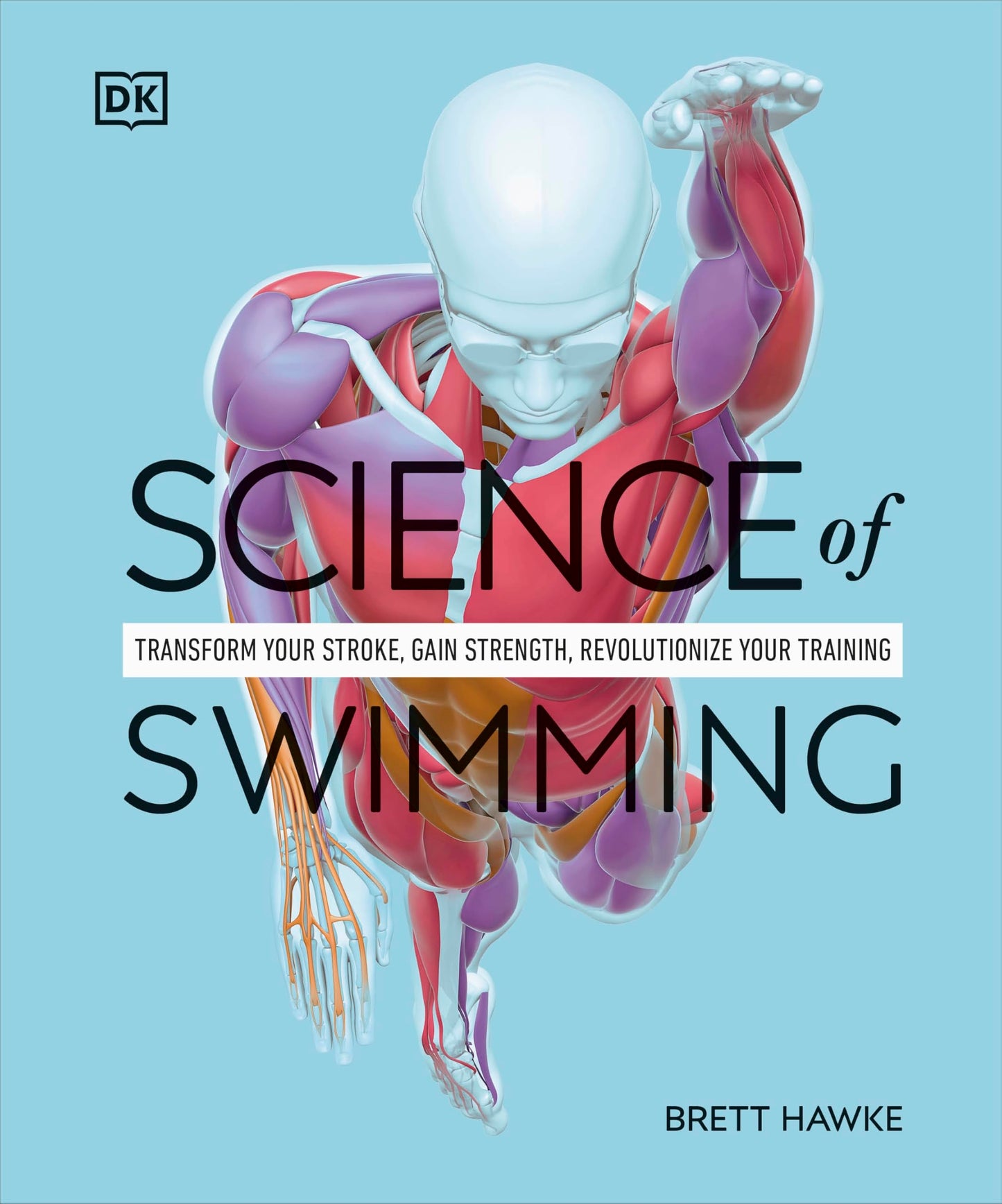 Science of Swimming: Transform Your Stroke, Improve Strength, Revolutionize Your Training (The Science of Fitness)