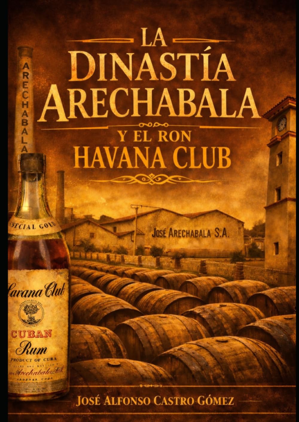 Libro: LA DINASTÍA ARECHABALA Y EL RON HAVANA CLUB (Libros cubanos de cocteleria)