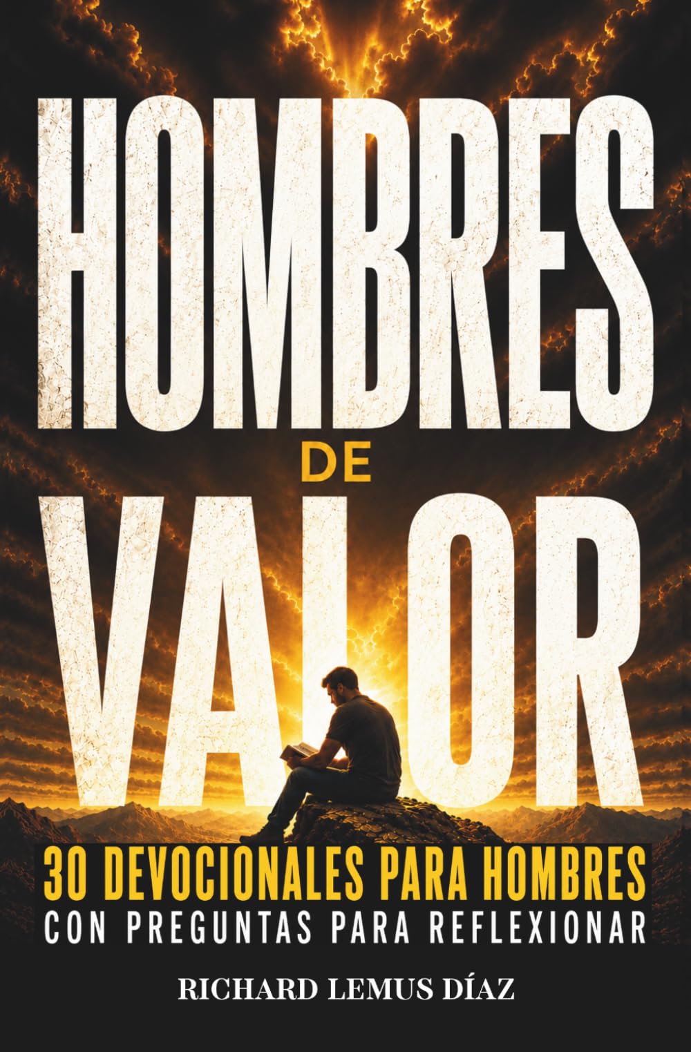 Libro: HOMBRES DE VALOR Cómo ser un hombre conforme al corazón de Dios: 30 devocionales para hombres con preguntas para reflexionar (Spanish Edition)
