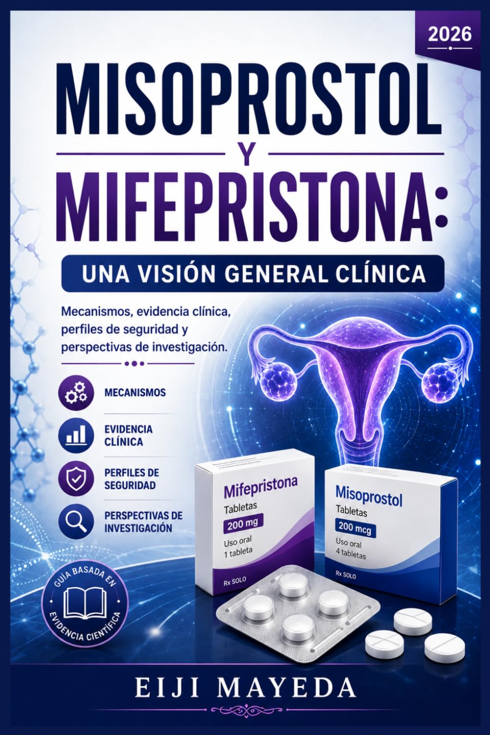 Libro: MISOPROSTOL Y MIFEPRISTONA: UNA VISIÓN GENERAL CLÍNICA: Mecanismos, evidencia clínica, perfiles de seguridad y perspectivas de investigación.