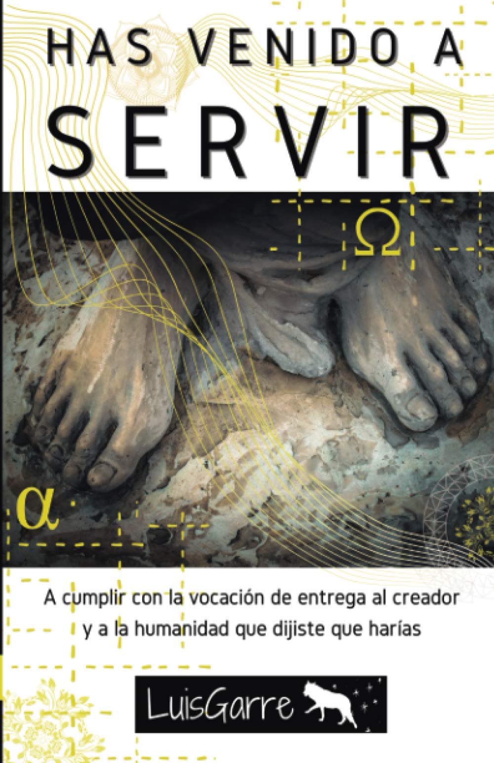 Libro: Has venido a servir (ERES ALPHA Y OMEGA (La trilogía que despertará tu consciencia y conectará con tu corazón).)