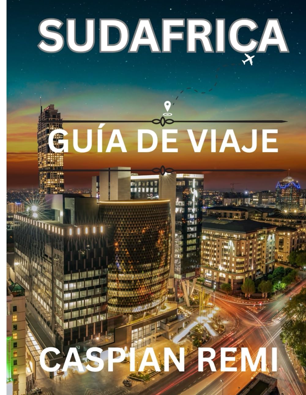 Libro: SUDÁFRICA GUÍA DE VIAJE 2026: Explora ciudades vibrantes, safaris impresionantes, viajes panorámicos por carretera, sabores locales y viajes culturales por la Nación del Arcoíris. (Spanish Edition)