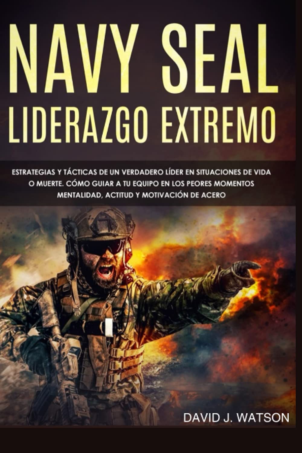 Libro: NAVY SEAL: LIDERAZGO EXTREMO: ESTATEGIAS Y TÁCTICAS DE UN VERDADERO LÍDER EN SITUA-CIONES DE VIDA O MUERTE. CÓMO GUIAR A TU EQUIPO EN LOS PEORES ... Y MOITVACIÓN DE ACERO (Spanish Edition)