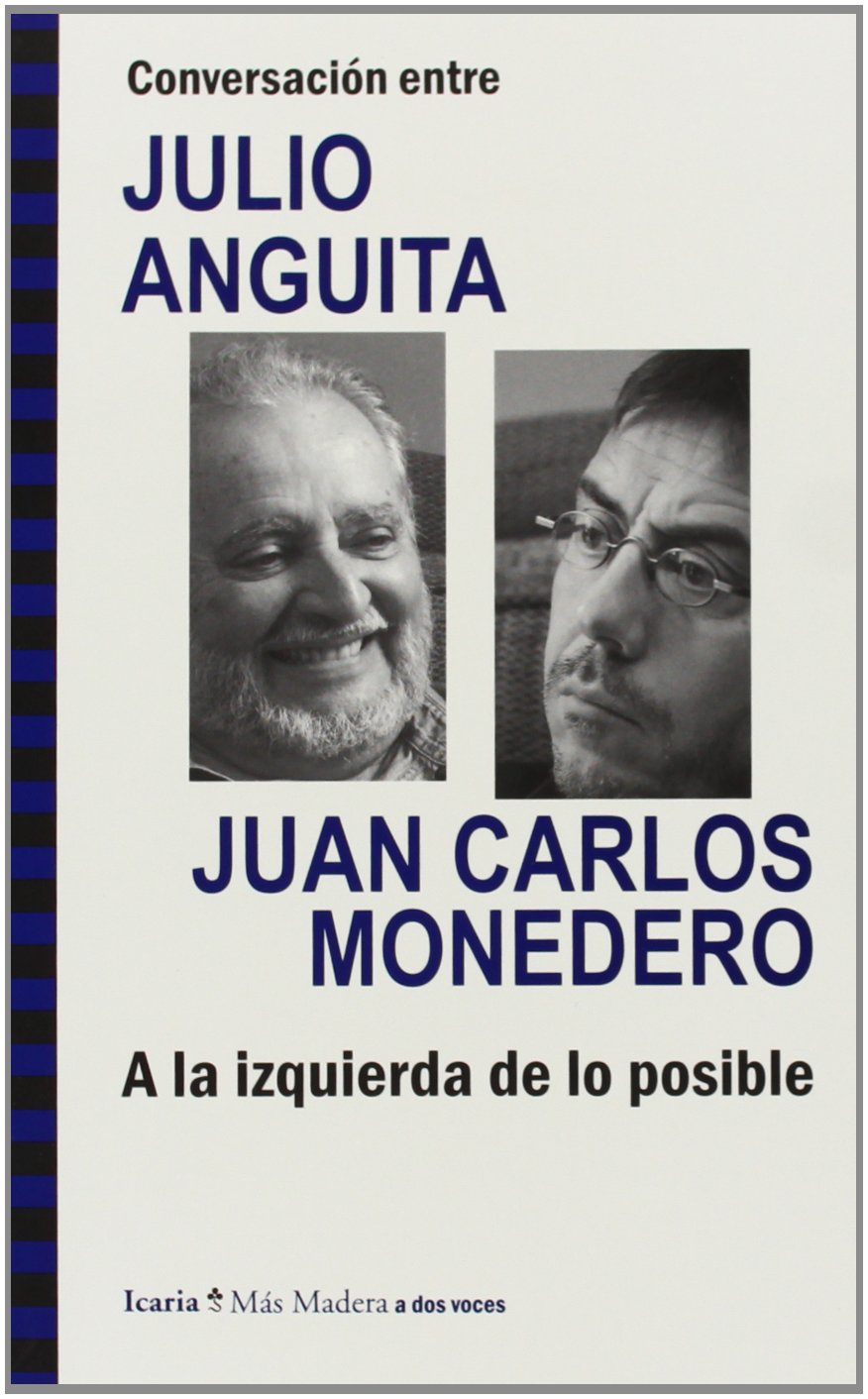 Libro: Conversación entre JULIO ANGUITA y JUAN CARLOS MONEDERO. A la izquierda de lo posible