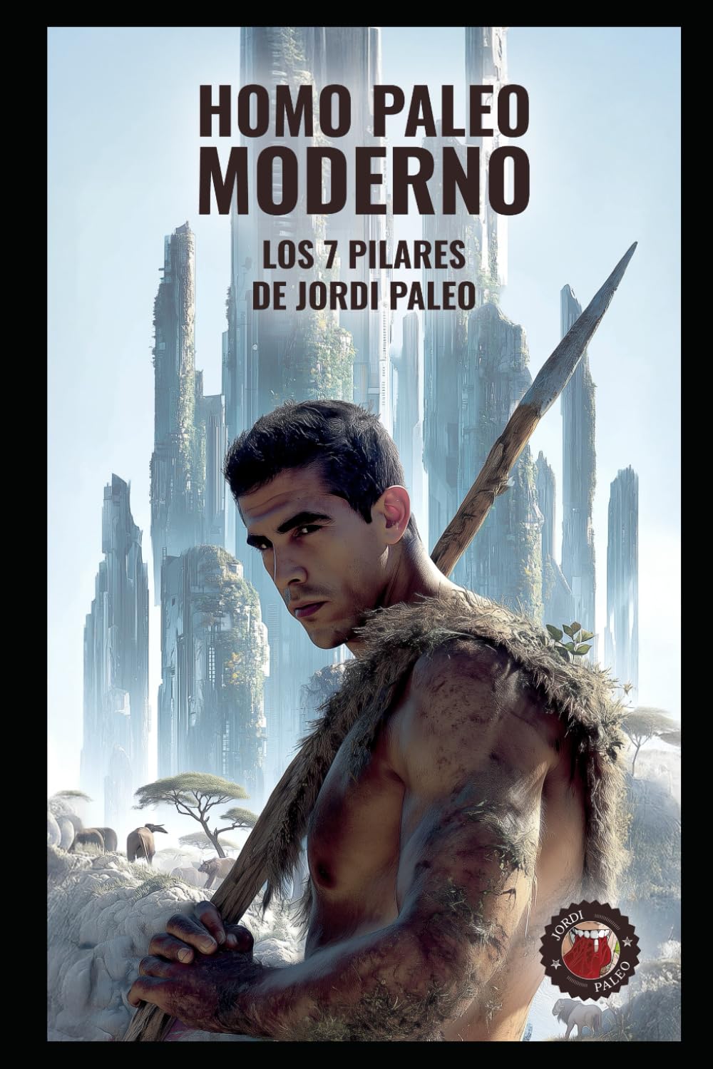 Homo Paleo Moderno: Los 7 Pilares de Jordi Paleo