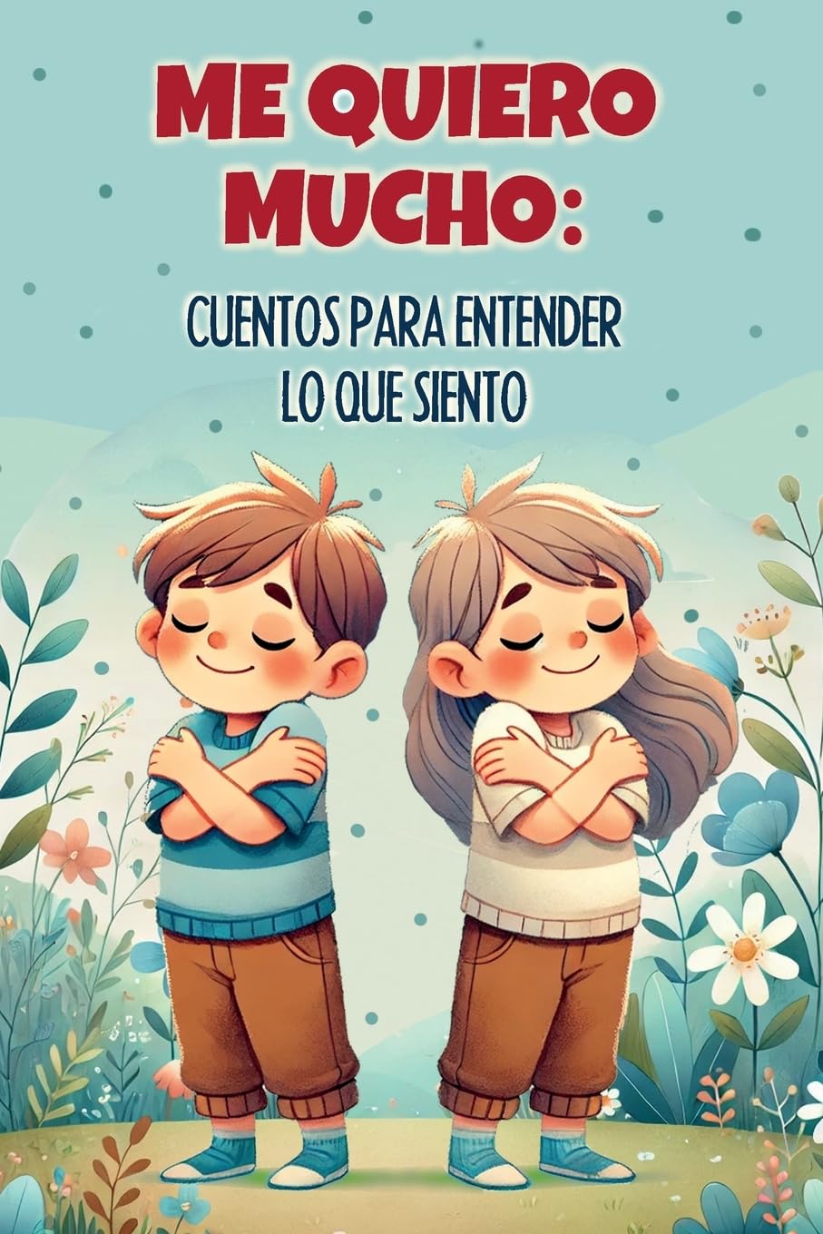 Libro: Me quiero mucho: cuentos para entender lo que siento: Una colección de historias inspiradoras para enseñar a los niños a entender y procesar sus emociones | Libro para niños y niñas a partir de 8 años
